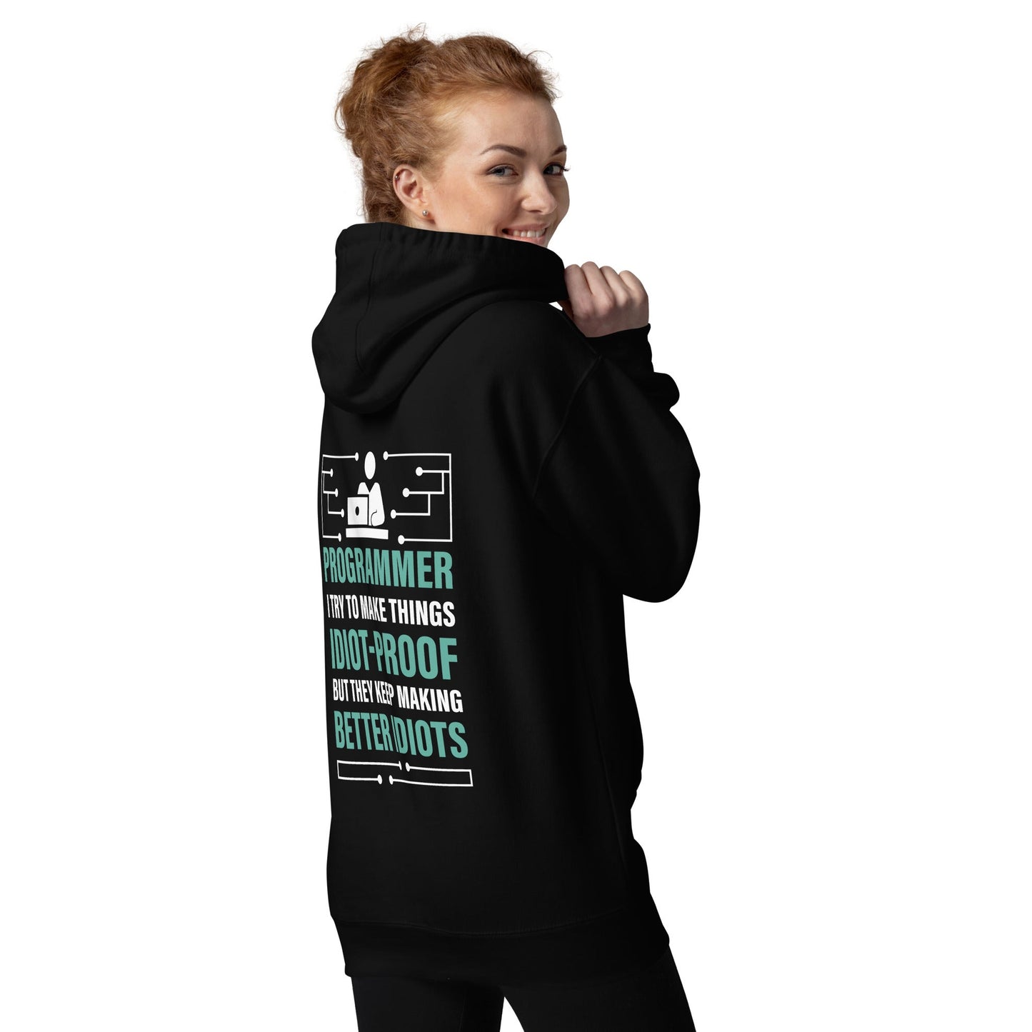 Programmer: I Try to Make things idiot-proof, but they Keep making better idiot - Unisex Hoodie ( Back Print ) by DarkByteGear