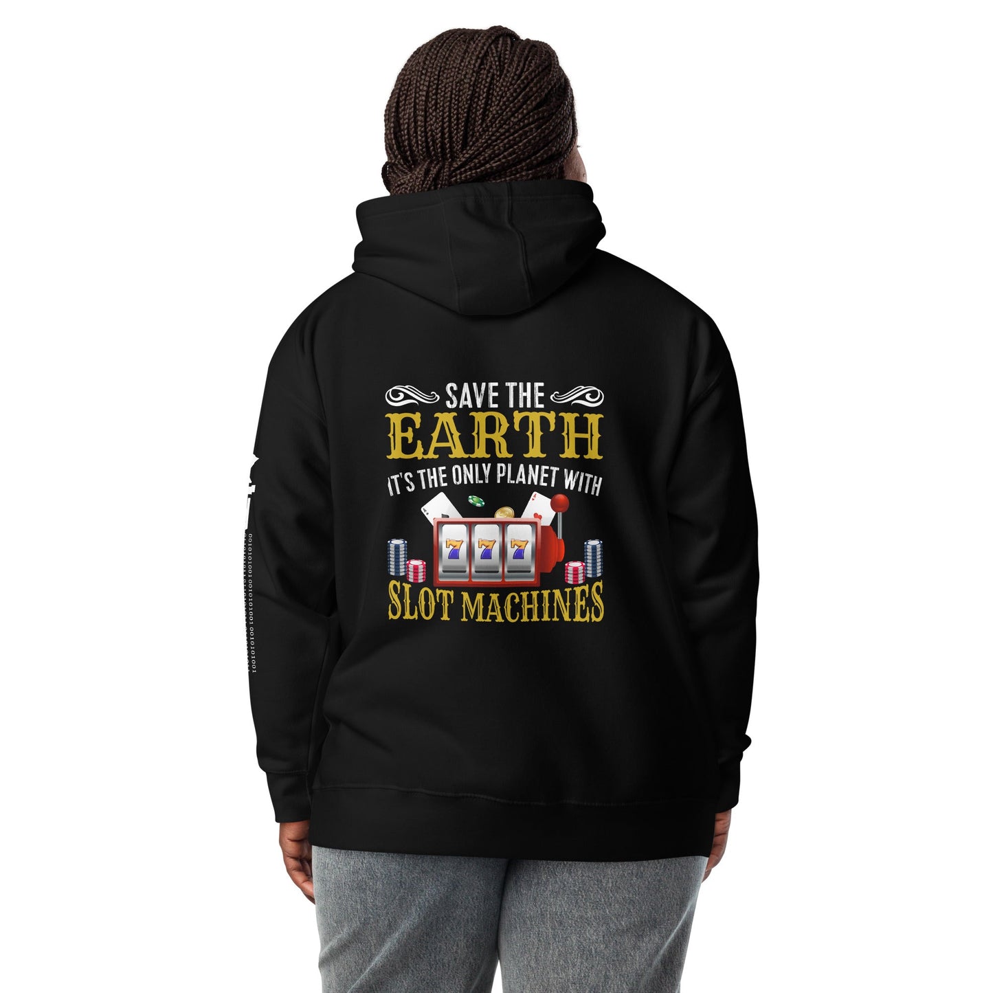 Save the Earth; it's the only Planet with Slot Machines - Unisex Hoodie ( Back Print ) by DarkByteGear