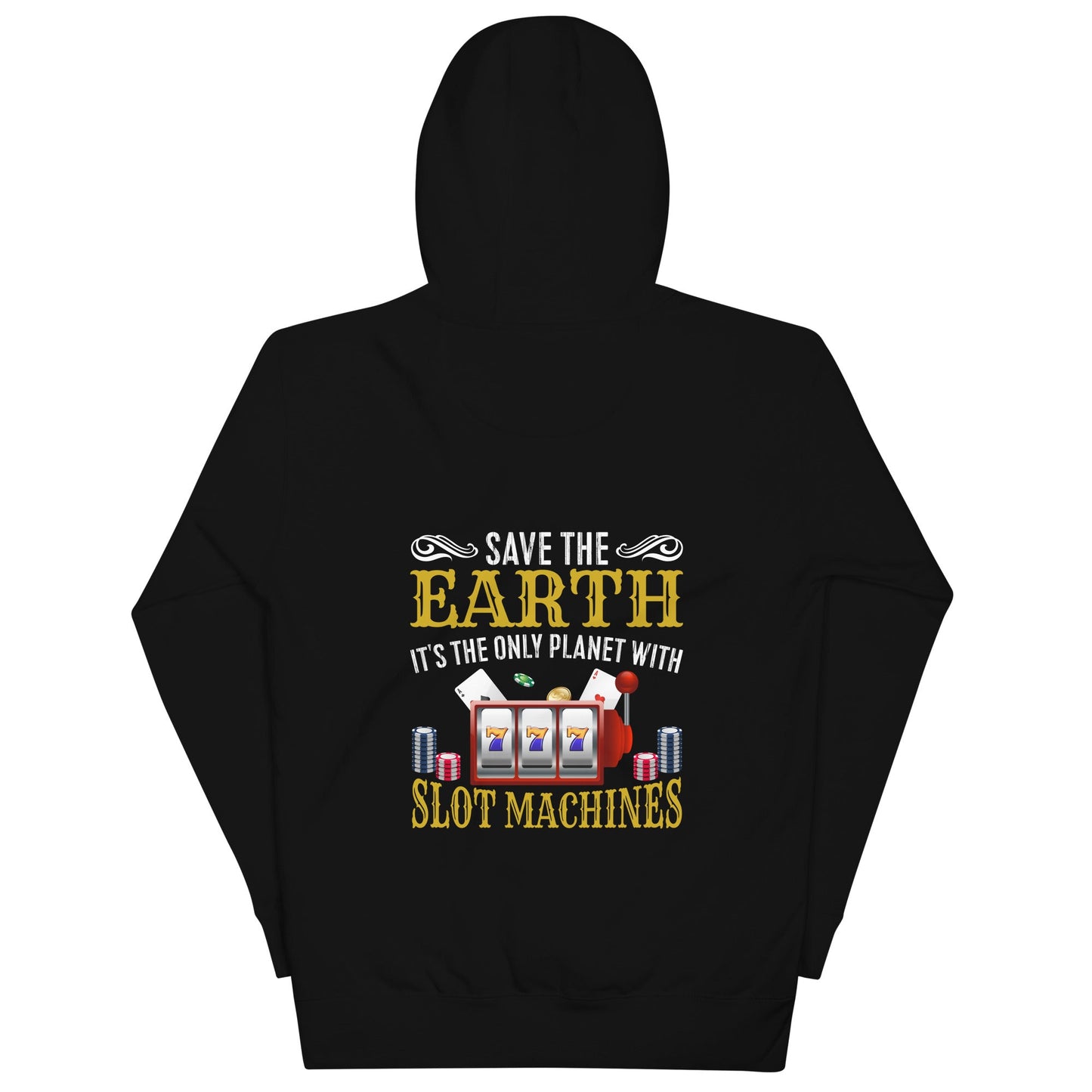 Save the Earth; it's the only Planet with Slot Machines - Unisex Hoodie ( Back Print ) by DarkByteGear