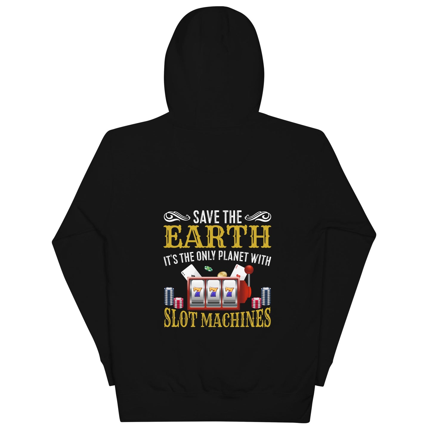 Save the Earth; it's the only Planet with Slot Machines - Unisex Hoodie ( Back Print ) by DarkByteGear