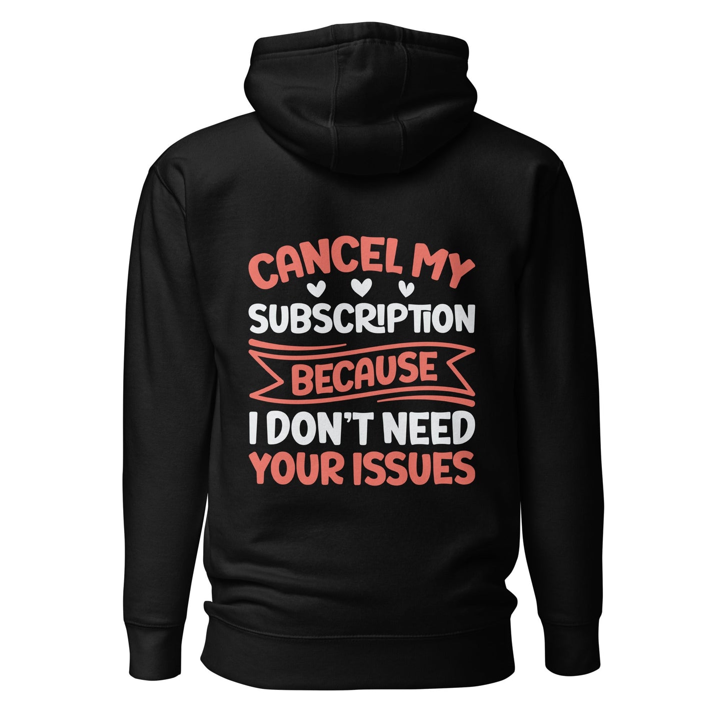 Cancel my subscriptions, I don't Need your issues - Unisex Hoodie ( Back Print ) by DarkByteGear