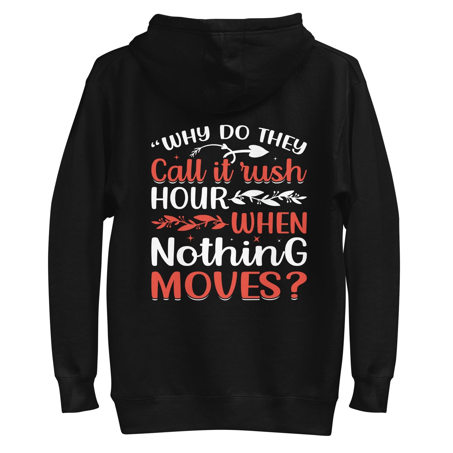 Why do they say Rush Hours, when nothing moves? - Unisex Hoodie ( Back Print ) by DarkByteGear