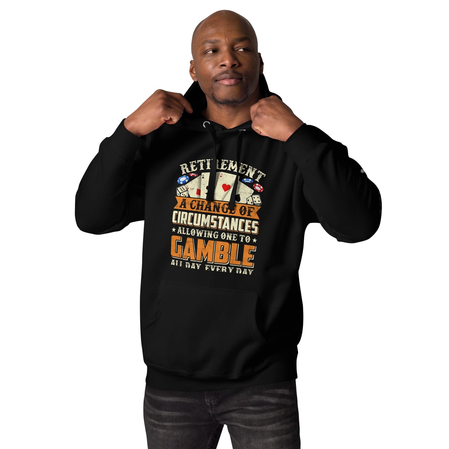 Retirement ; a Change of Circumstance allowing One to Gamble all day everyday - Unisex Hoodie by DarkByteGear