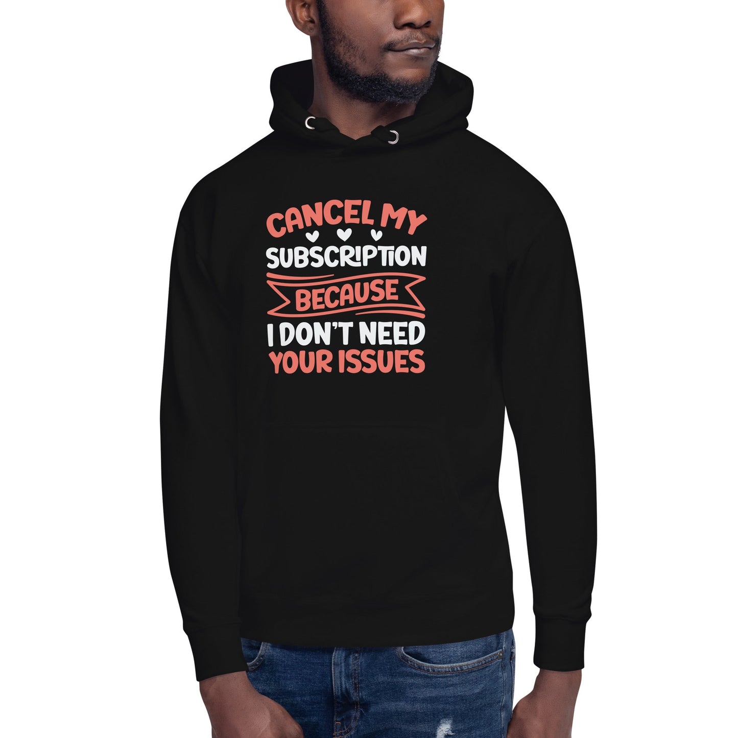 Cancel my subscriptions, I don't Need your issues - Unisex Hoodie by DarkByteGear