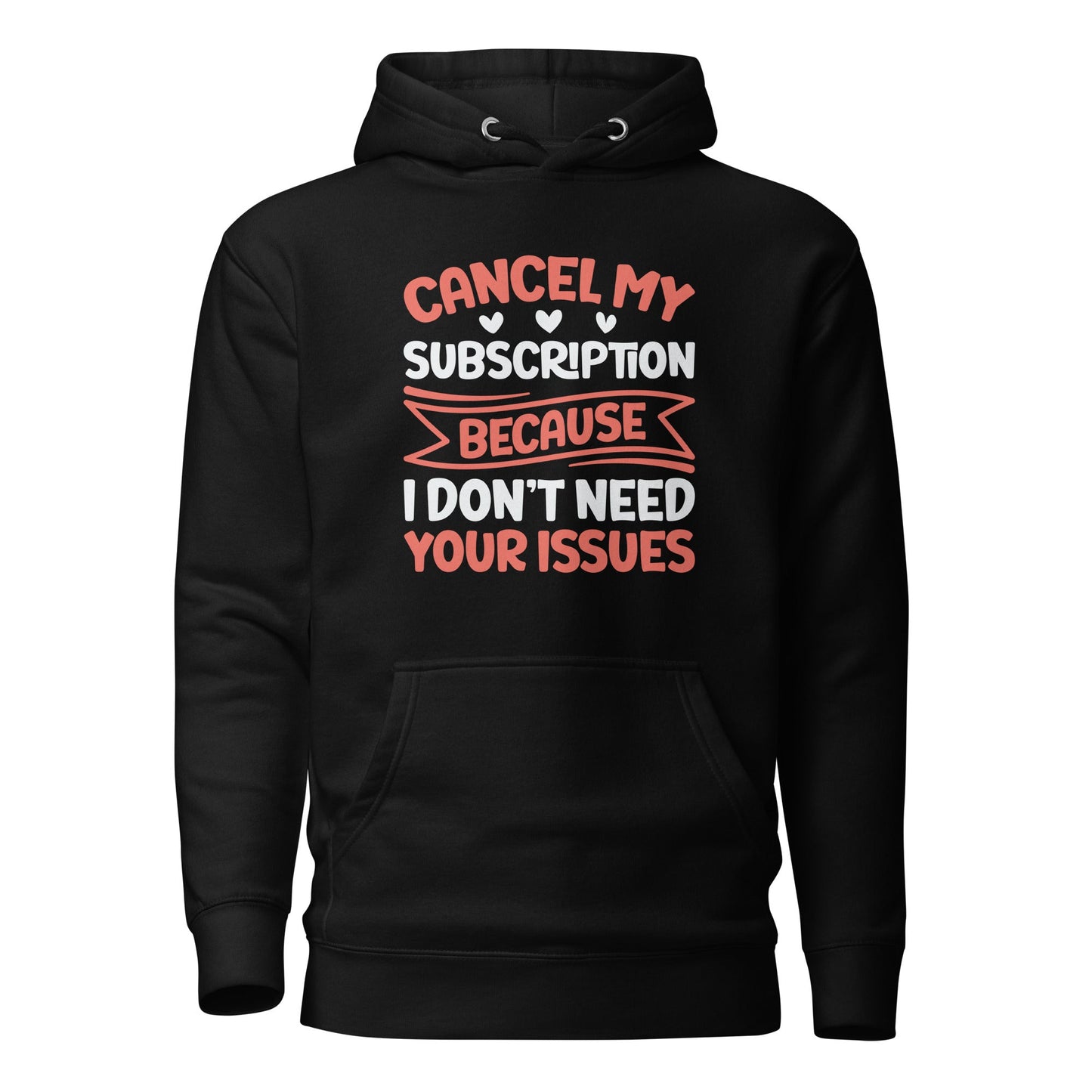 Cancel my subscriptions, I don't Need your issues - Unisex Hoodie by DarkByteGear