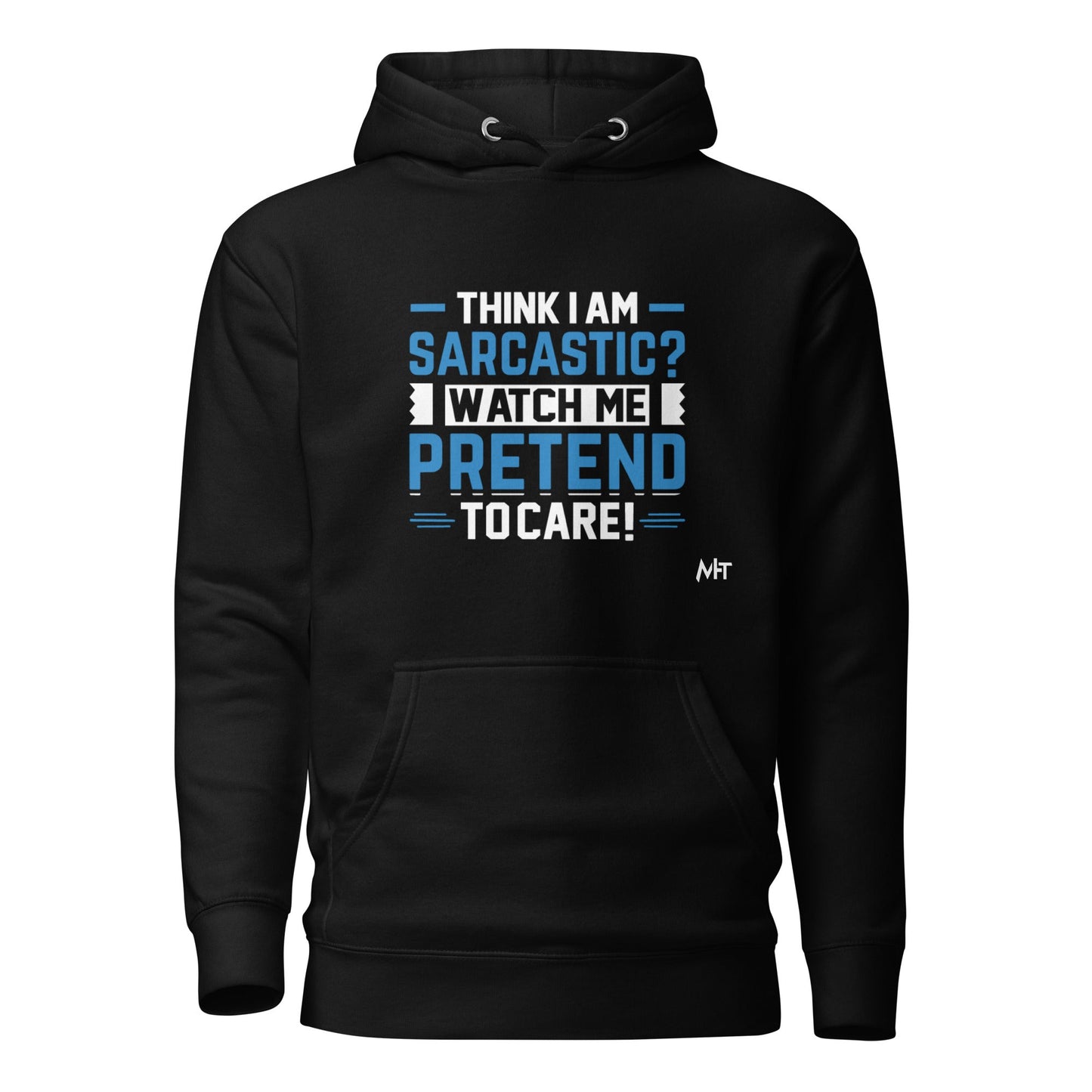 Think I am sarcastic? Watch me pretend to care,- Hoodie by DarkByteGear