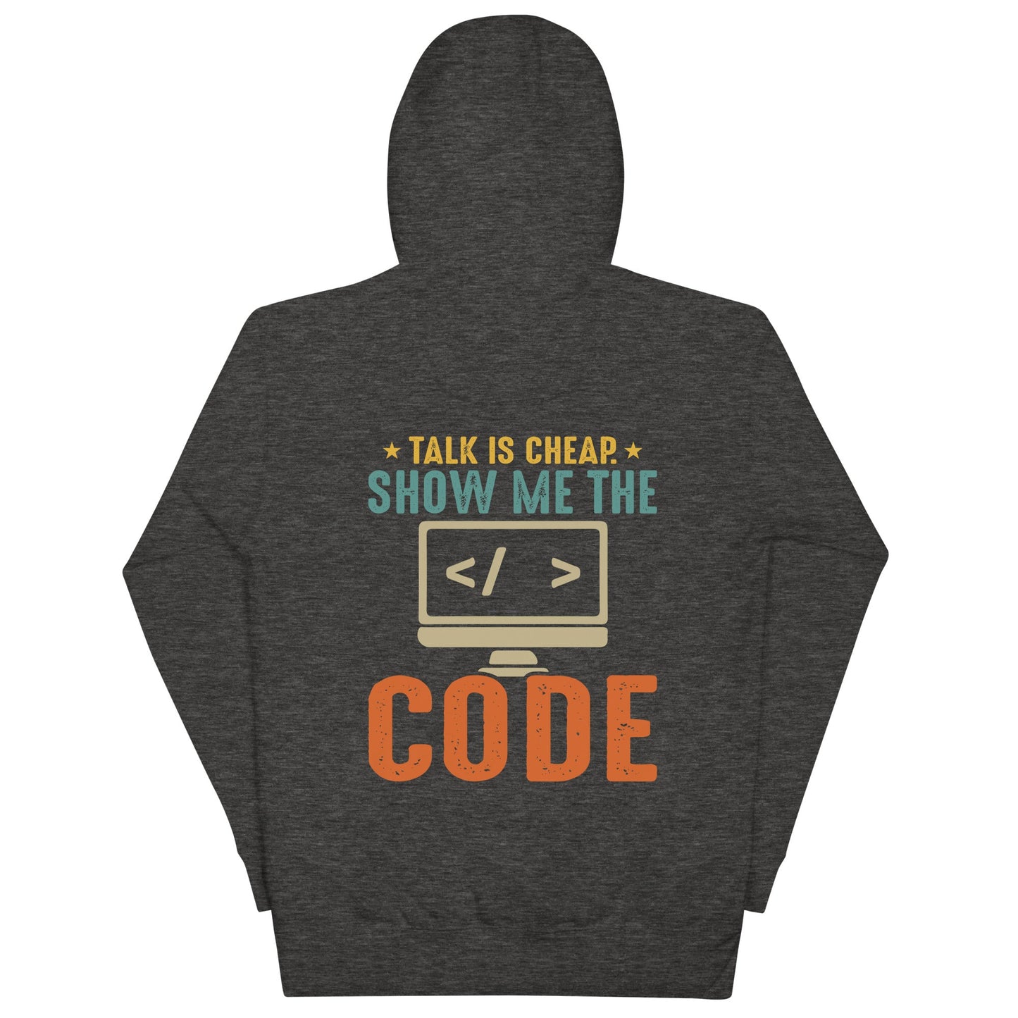 Talk is Cheap! Show me the Code - Unisex Hoodie ( Back Print ) by DarkByteGear