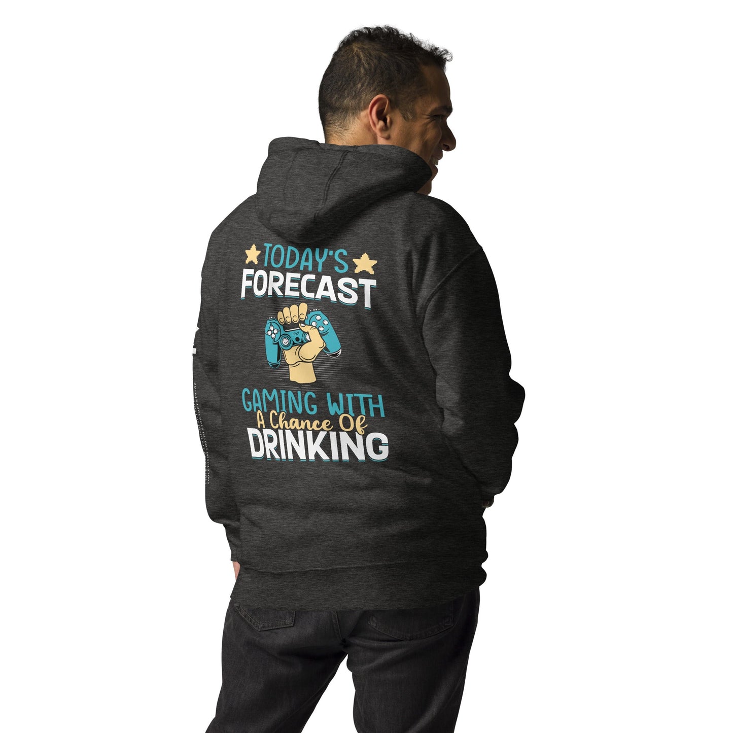 Today's Forecast - Gaming with a Chance of Drinking Unisex Hoodie ( Back Print ) by DarkByteGear