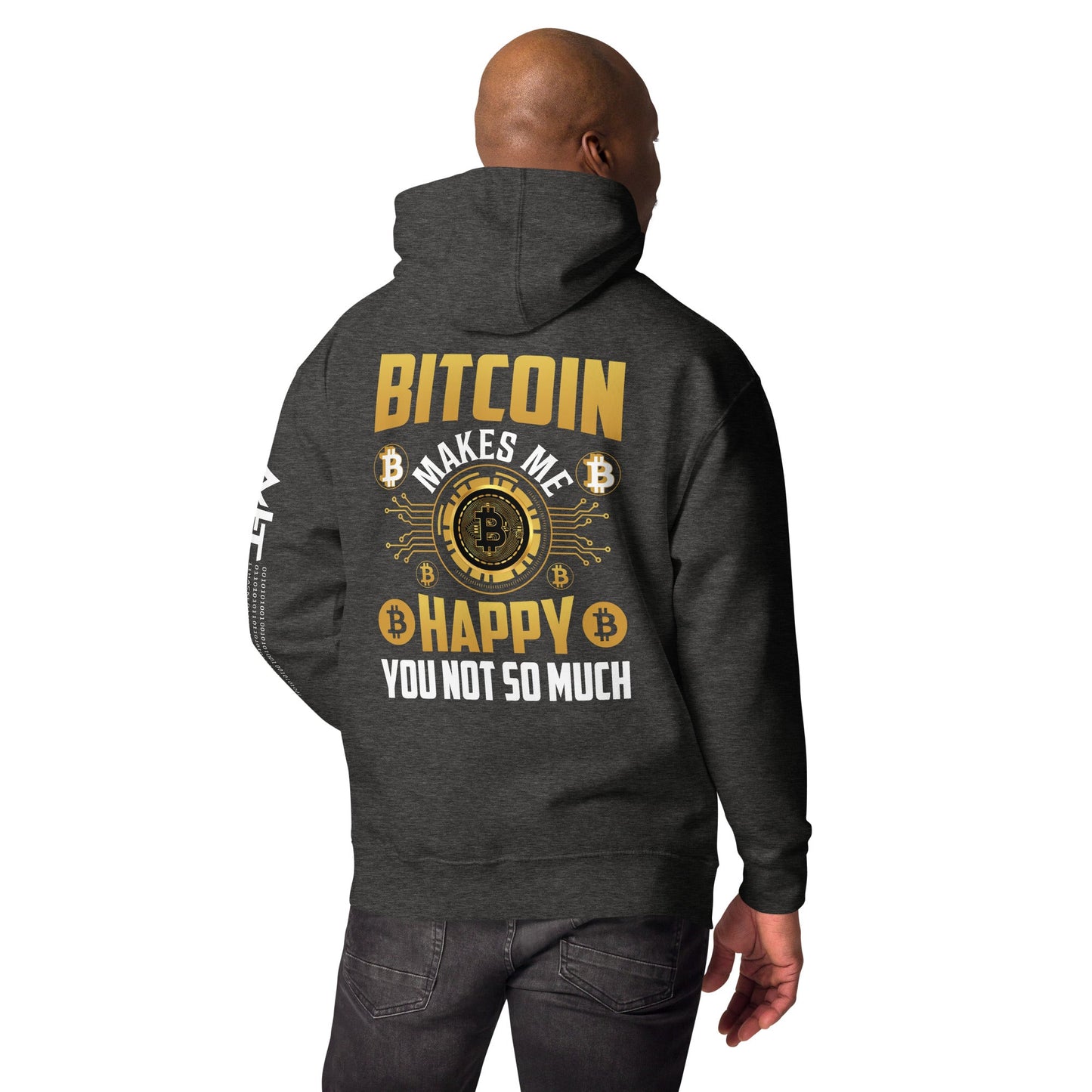 Bitcoin Makes me Happy, you Not so much - Unisex Hoodie ( Back Print ) by DarkByteGear