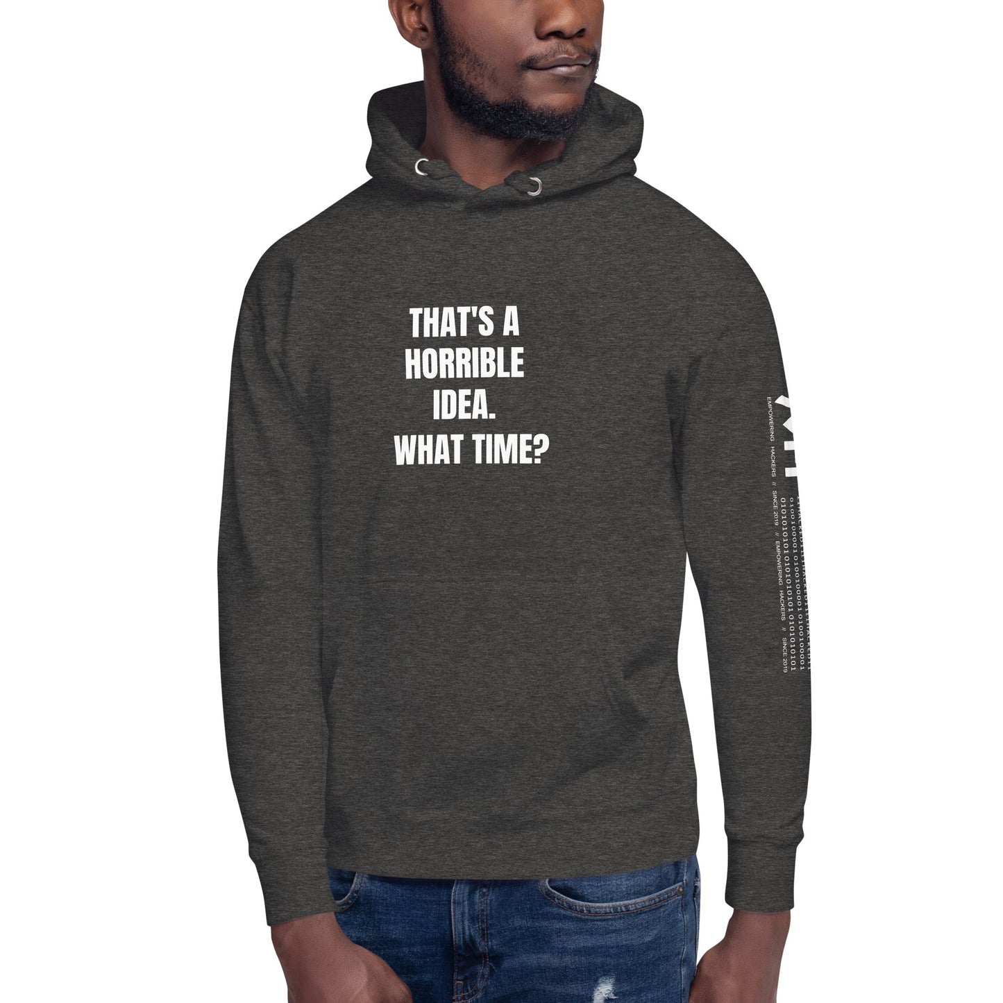That's a horrible idea. What time? - Unisex Hoodie by DarkByteGear