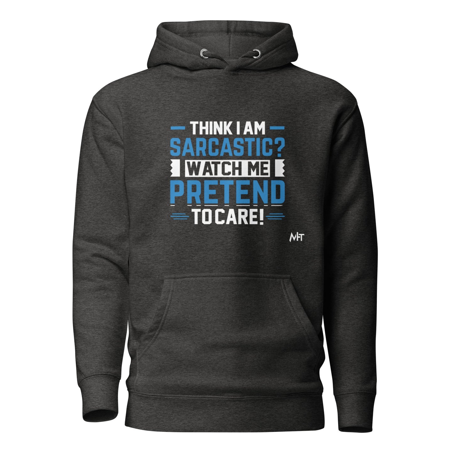 Think I am sarcastic? Watch me pretend to care,- Hoodie by DarkByteGear