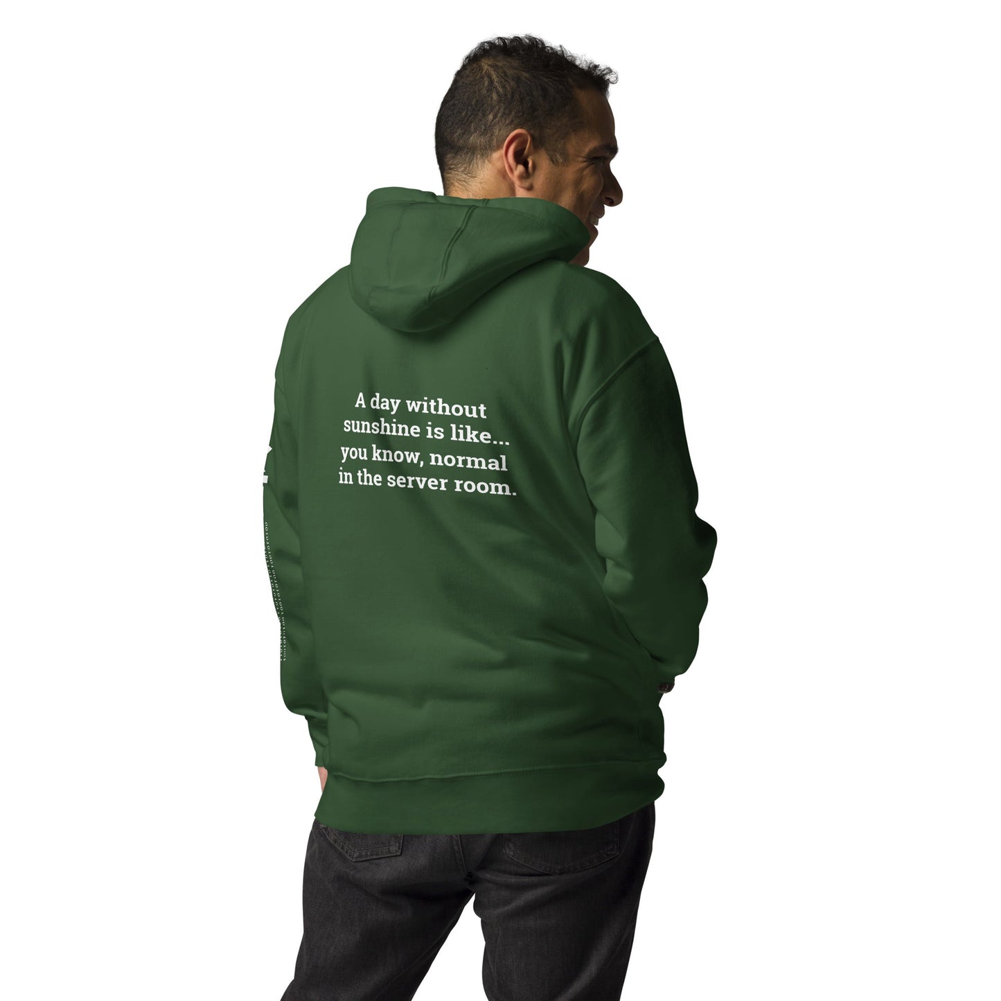 A day without sunshine is like you know, normal in the server room V2 - Unisex Hoodie ( Back Print ) by DarkByteGear