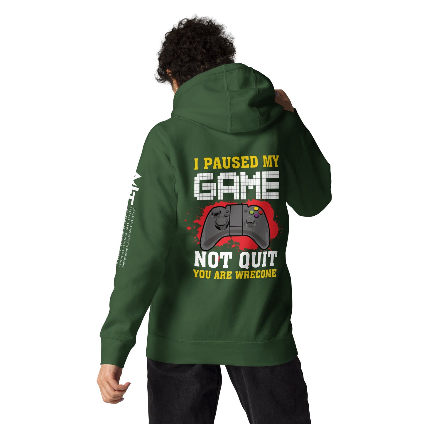I Paused My Game, Not quit and you are welcome - Unisex Hoodie ( Back Print ) by DarkByteGear