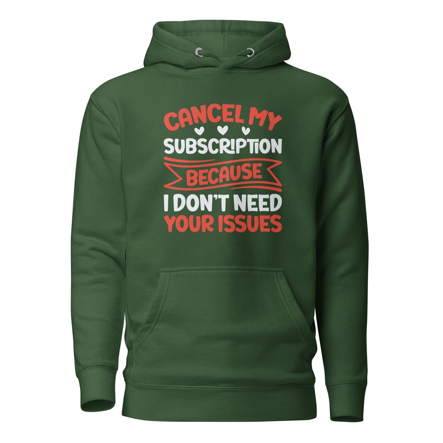Cancel my subscriptions, I don't Need your issues - Unisex Hoodie by DarkByteGear