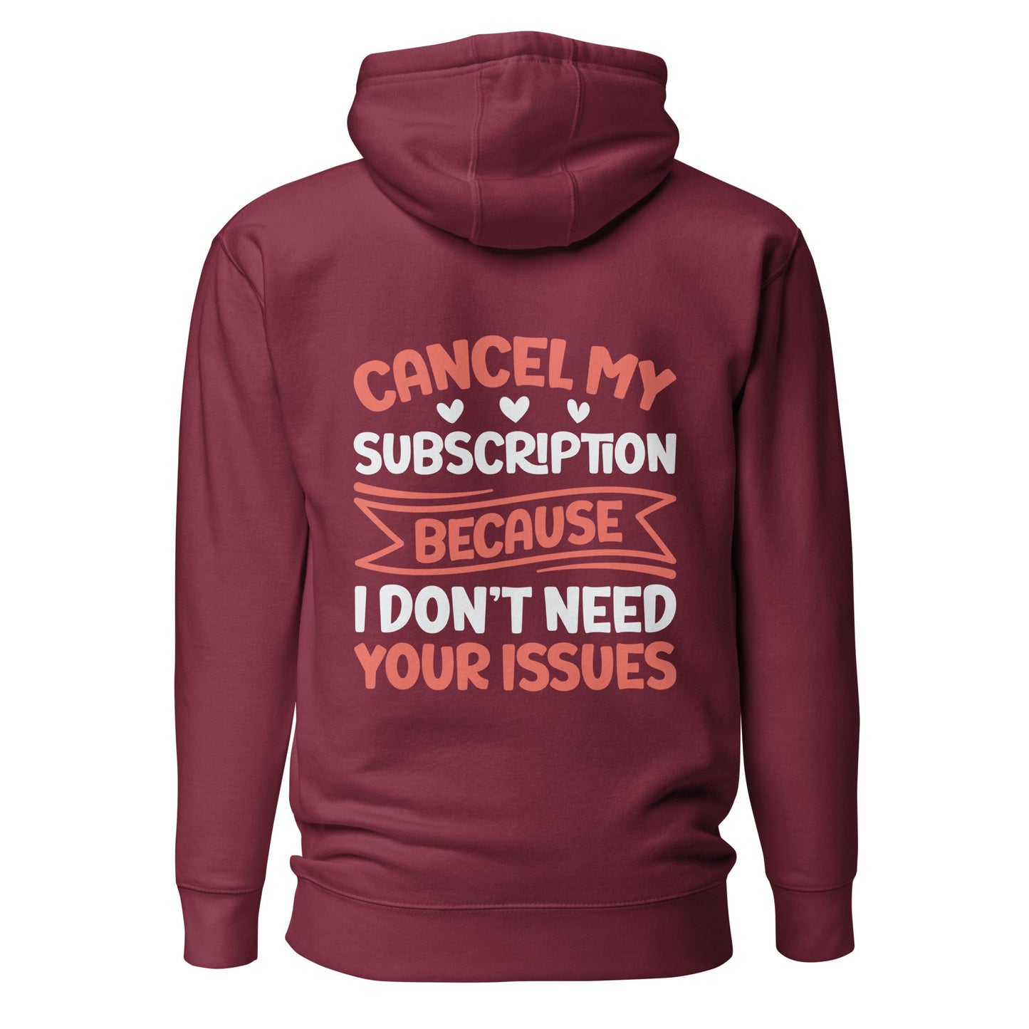 Cancel my subscriptions, I don't Need your issues - Unisex Hoodie ( Back Print ) by DarkByteGear