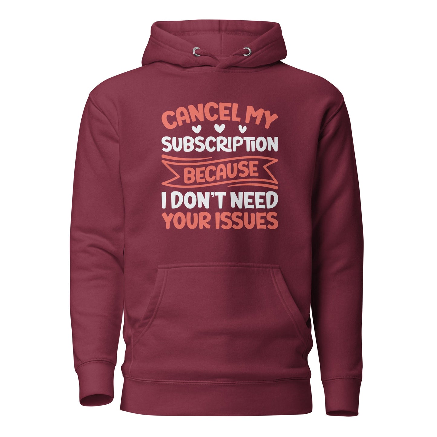 Cancel my subscriptions, I don't Need your issues - Unisex Hoodie by DarkByteGear