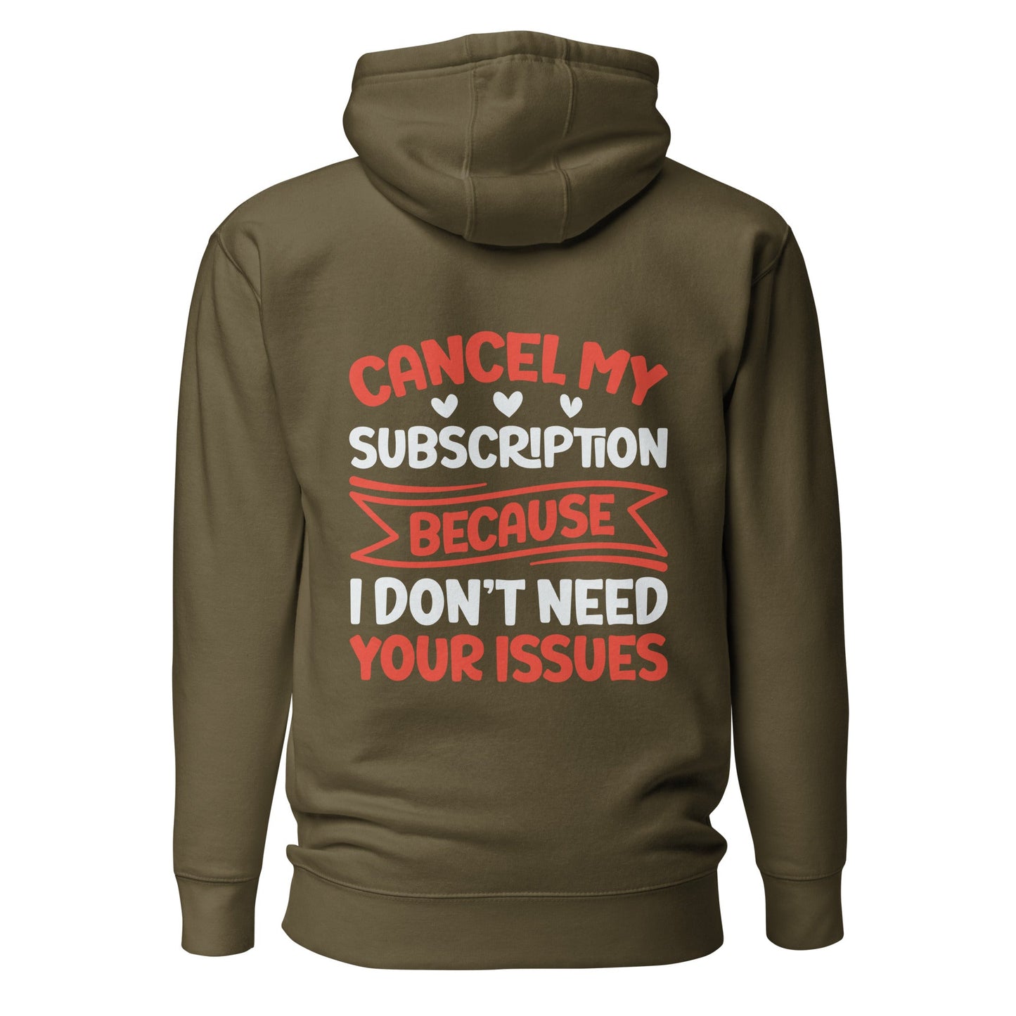 Cancel my subscriptions, I don't Need your issues - Unisex Hoodie ( Back Print ) by DarkByteGear