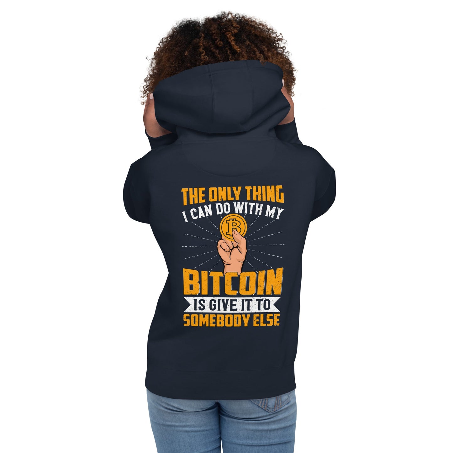 The Only thing I can Do with Bitcoin is Give it to Someone else Unisex Hoodie ( Back Print ) by DarkByteGear