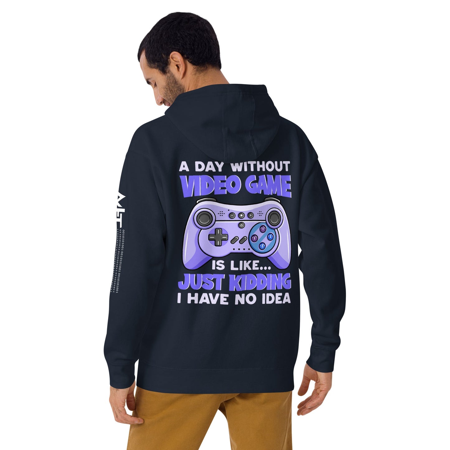 A Day without Video Game is; Just Kidding! I have no Idea - Unisex Hoodie ( Back Print ) by DarkByteGear