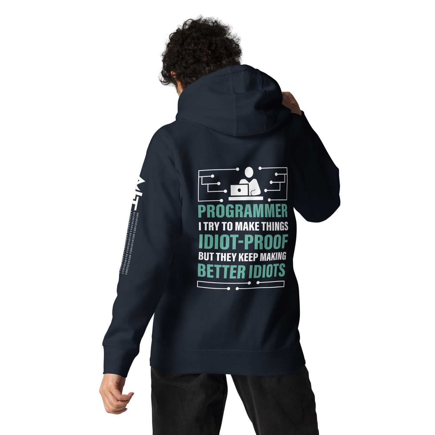 Programmer: I Try to Make things idiot-proof, but they Keep making better idiot - Unisex Hoodie ( Back Print ) by DarkByteGear