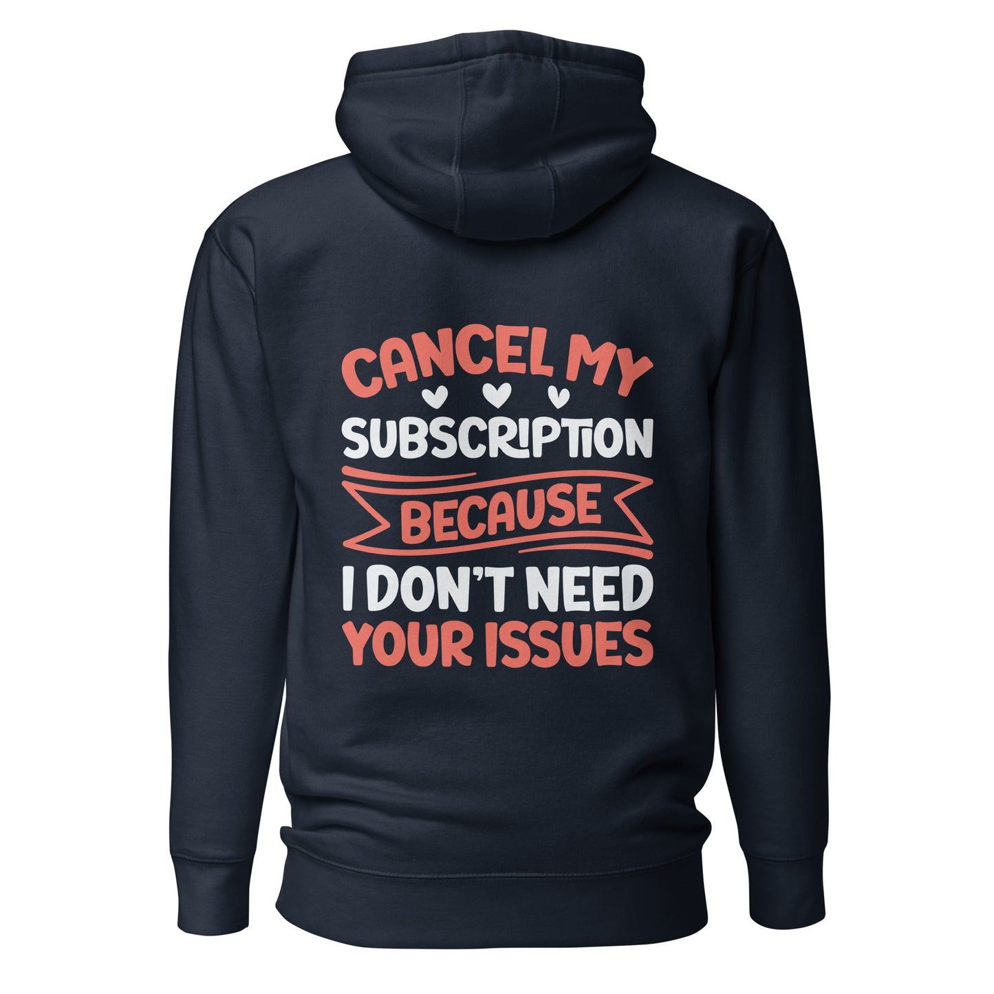 Cancel my subscriptions, I don't Need your issues - Unisex Hoodie ( Back Print ) by DarkByteGear