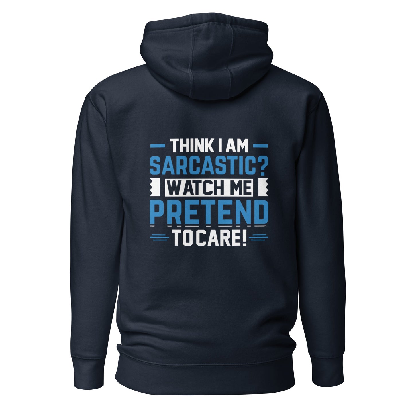Think I am sarcastic? Watch me pretend to care, - Unisex Hoodie ( Back Print ) by DarkByteGear