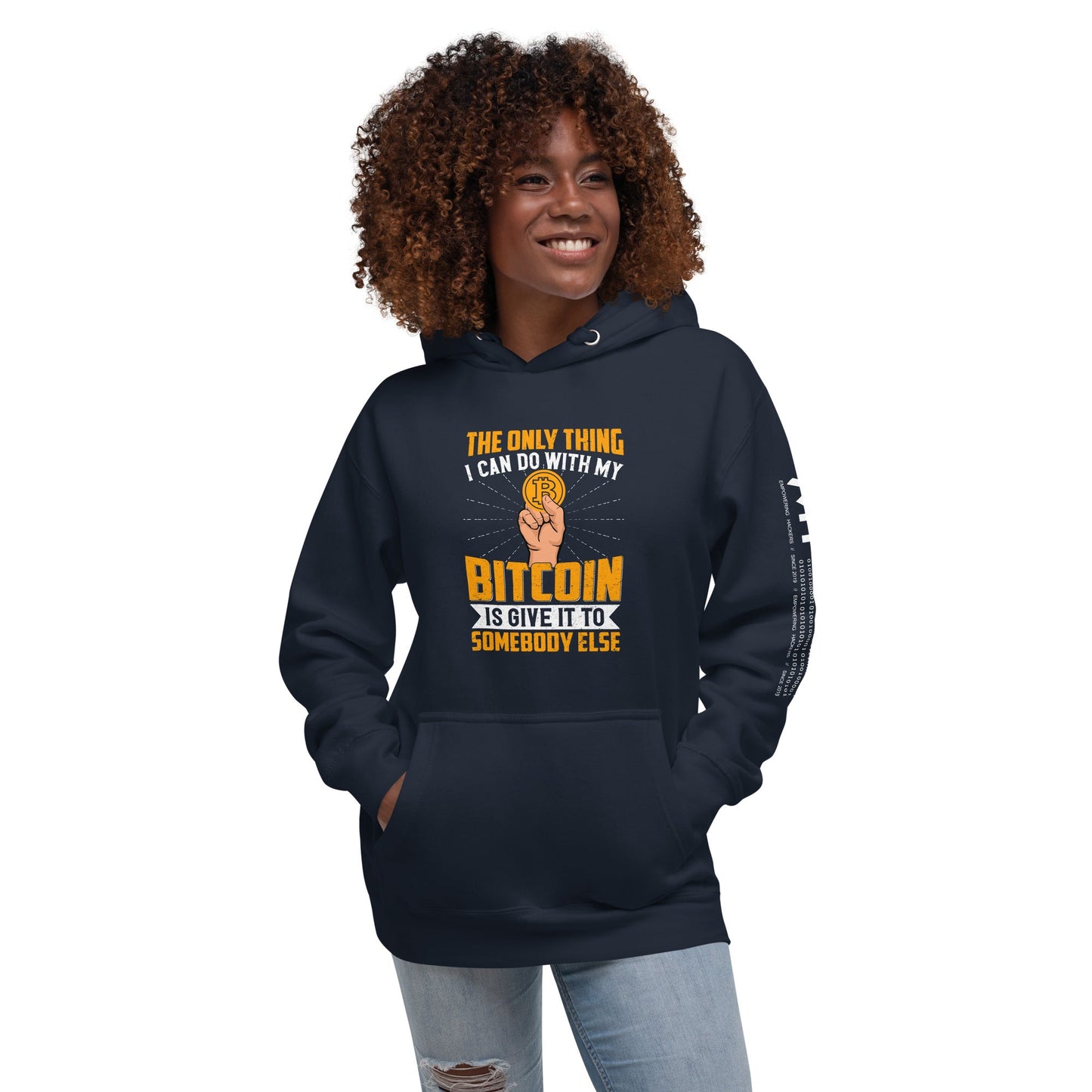 The Only thing I can Do with Bitcoin is Give it to Someone else Unisex Hoodie by DarkByteGear
