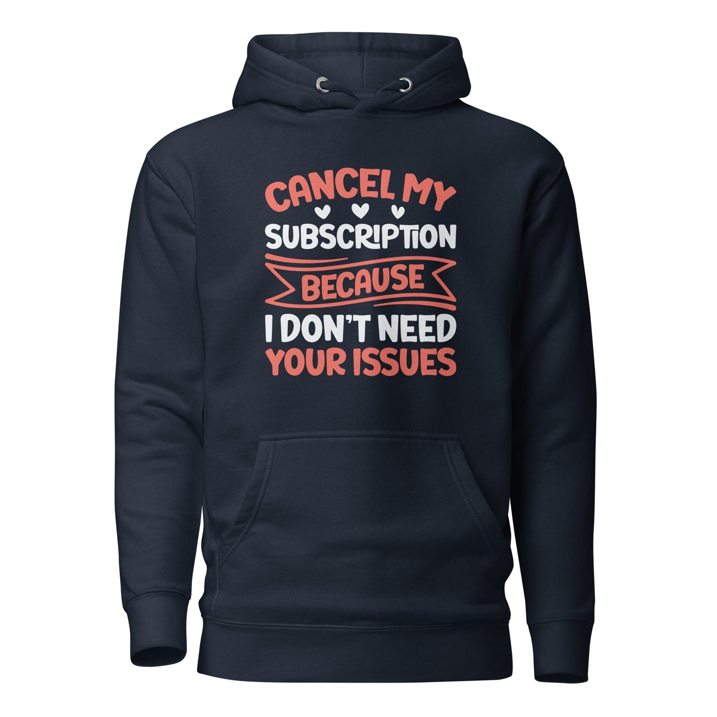 Cancel my subscriptions, I don't Need your issues - Unisex Hoodie by DarkByteGear