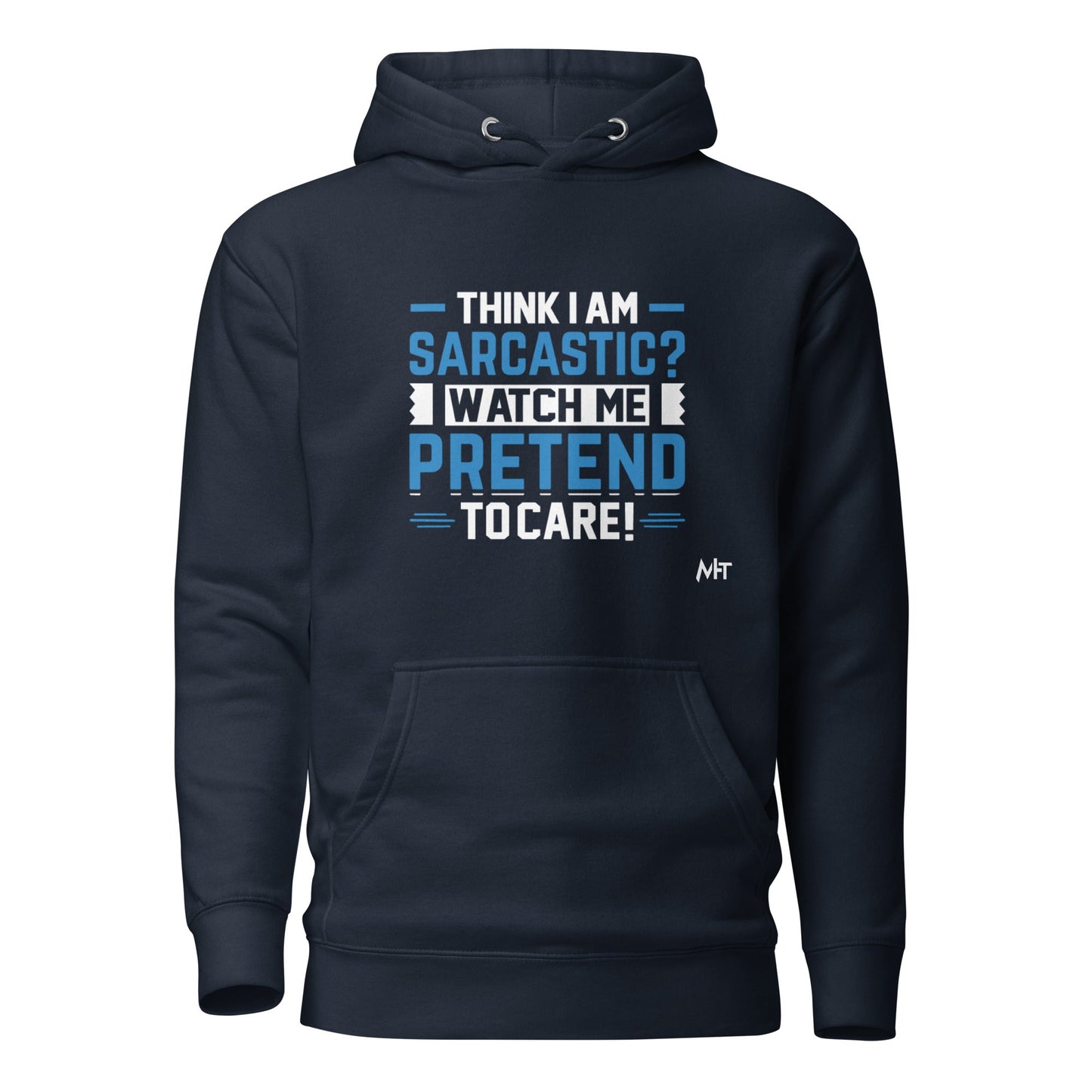 Think I am sarcastic? Watch me pretend to care,- Hoodie by DarkByteGear