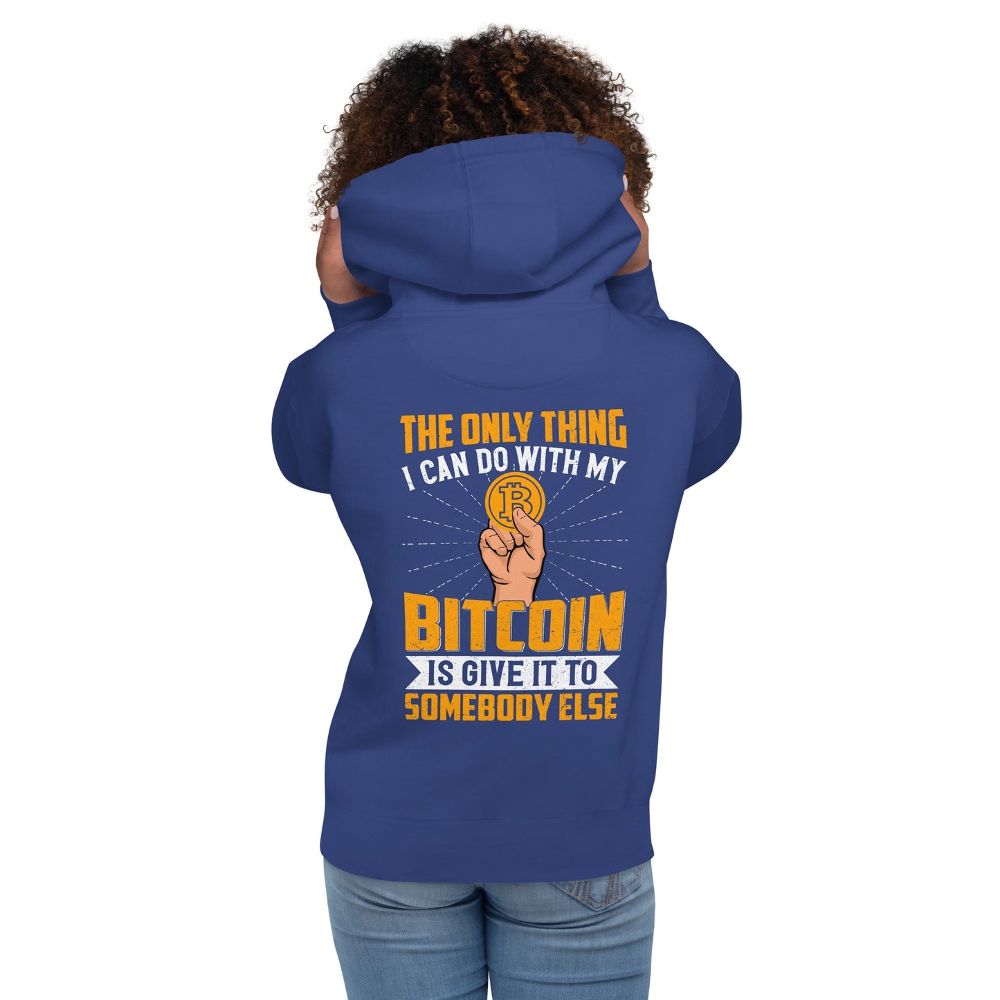 The Only thing I can Do with Bitcoin is Give it to Someone else Unisex Hoodie ( Back Print ) by DarkByteGear
