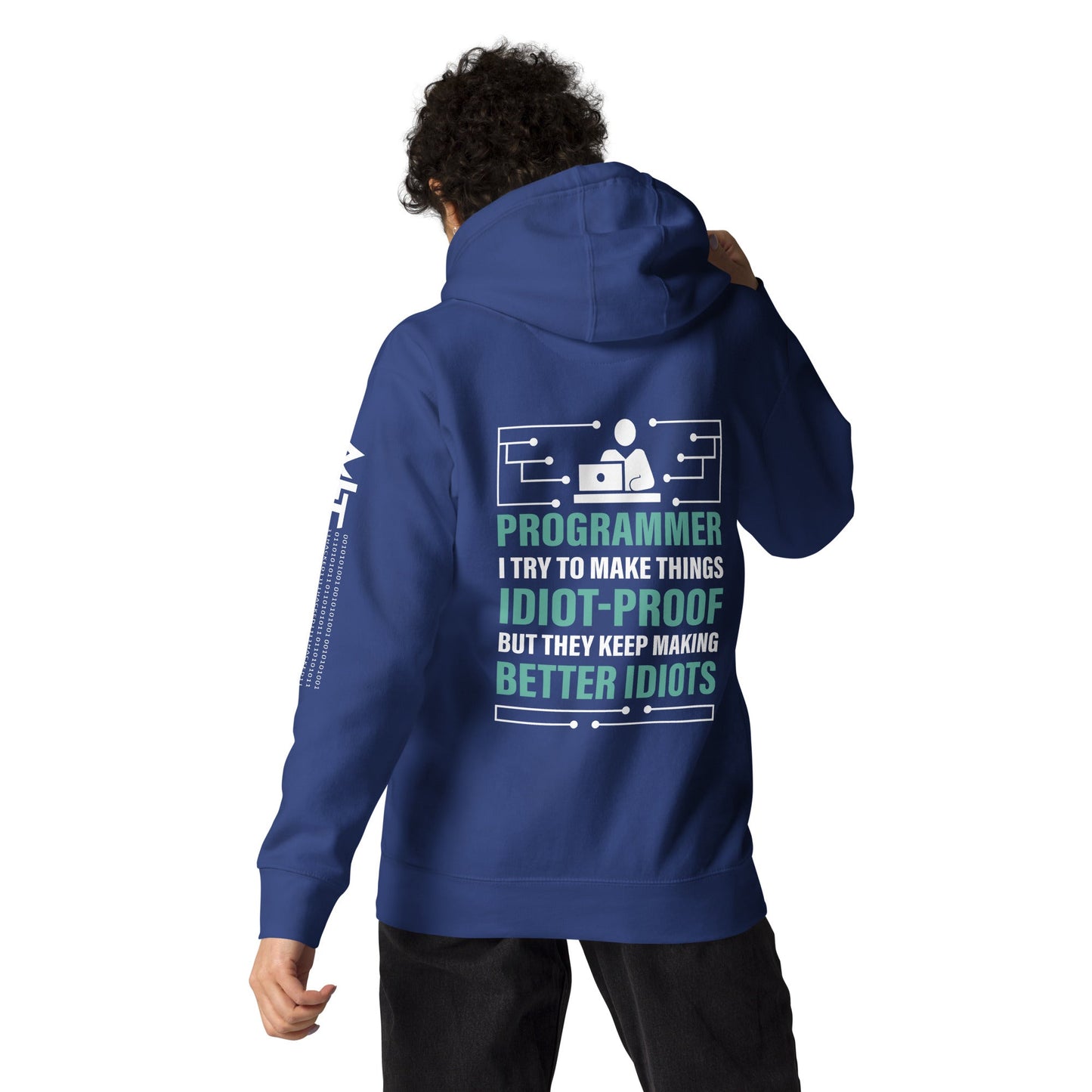 Programmer: I Try to Make things idiot-proof, but they Keep making better idiot - Unisex Hoodie ( Back Print ) by DarkByteGear