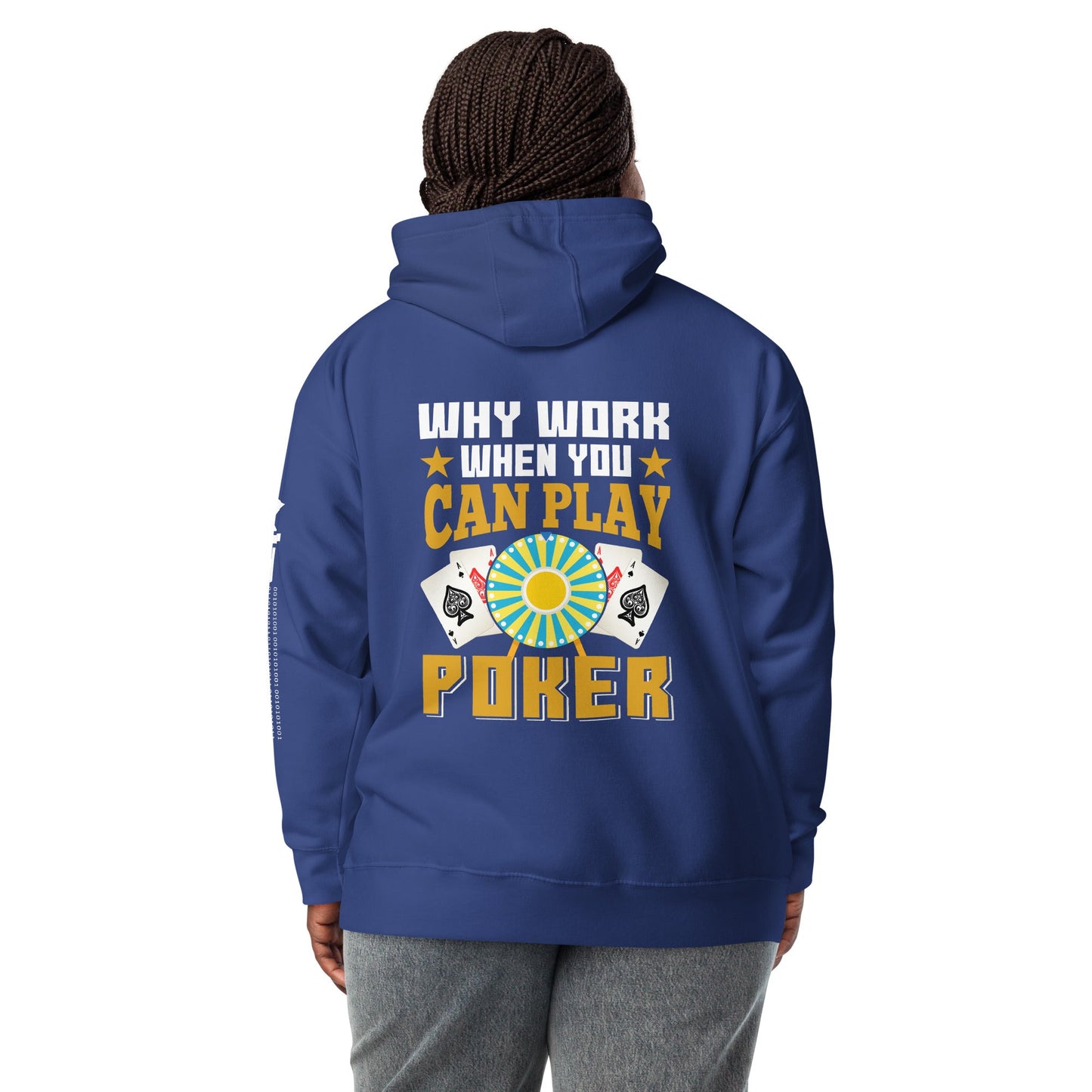 Why Work when you can Play Poker - Unisex Hoodie ( Back Print ) by DarkByteGear