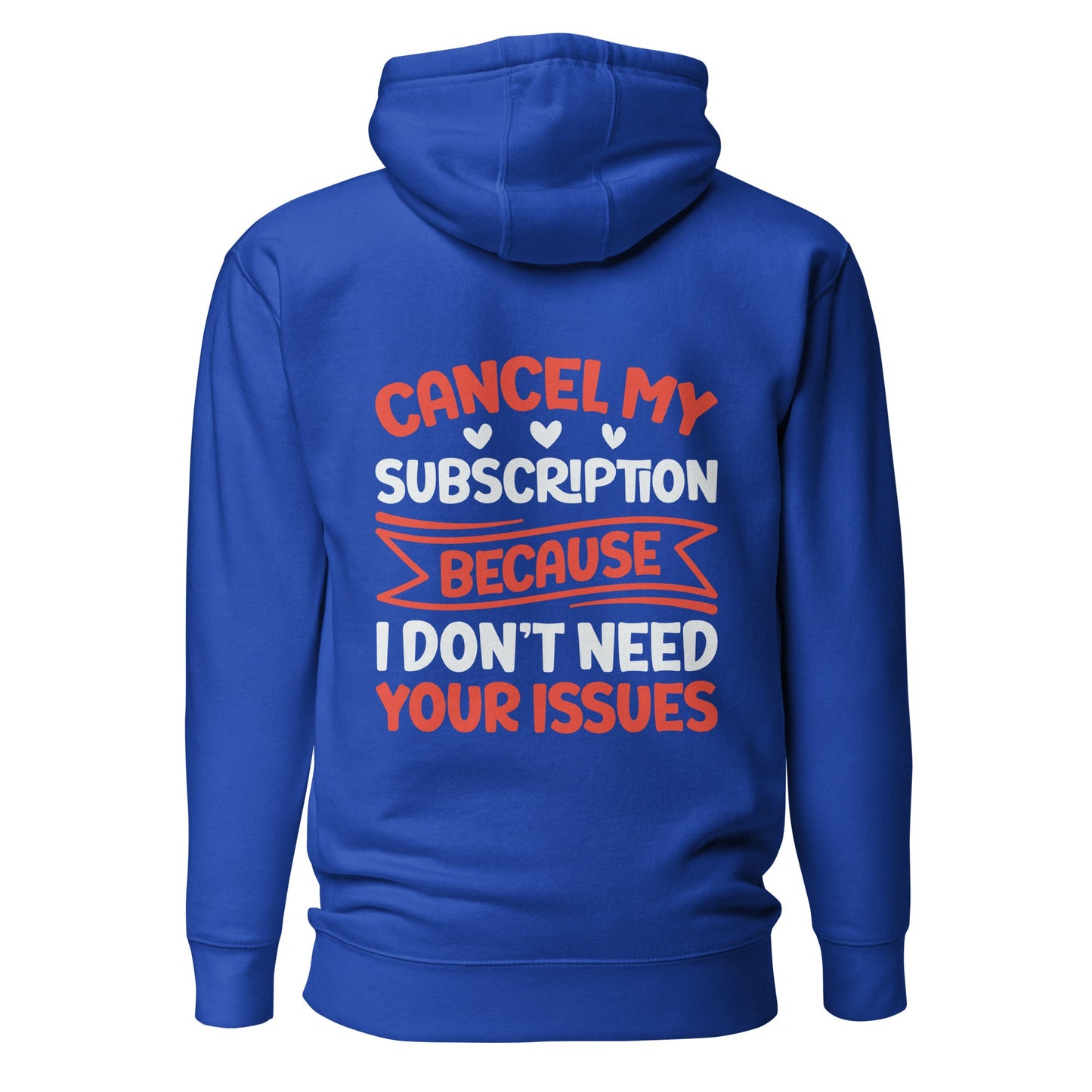 Cancel my subscriptions, I don't Need your issues - Unisex Hoodie ( Back Print ) by DarkByteGear