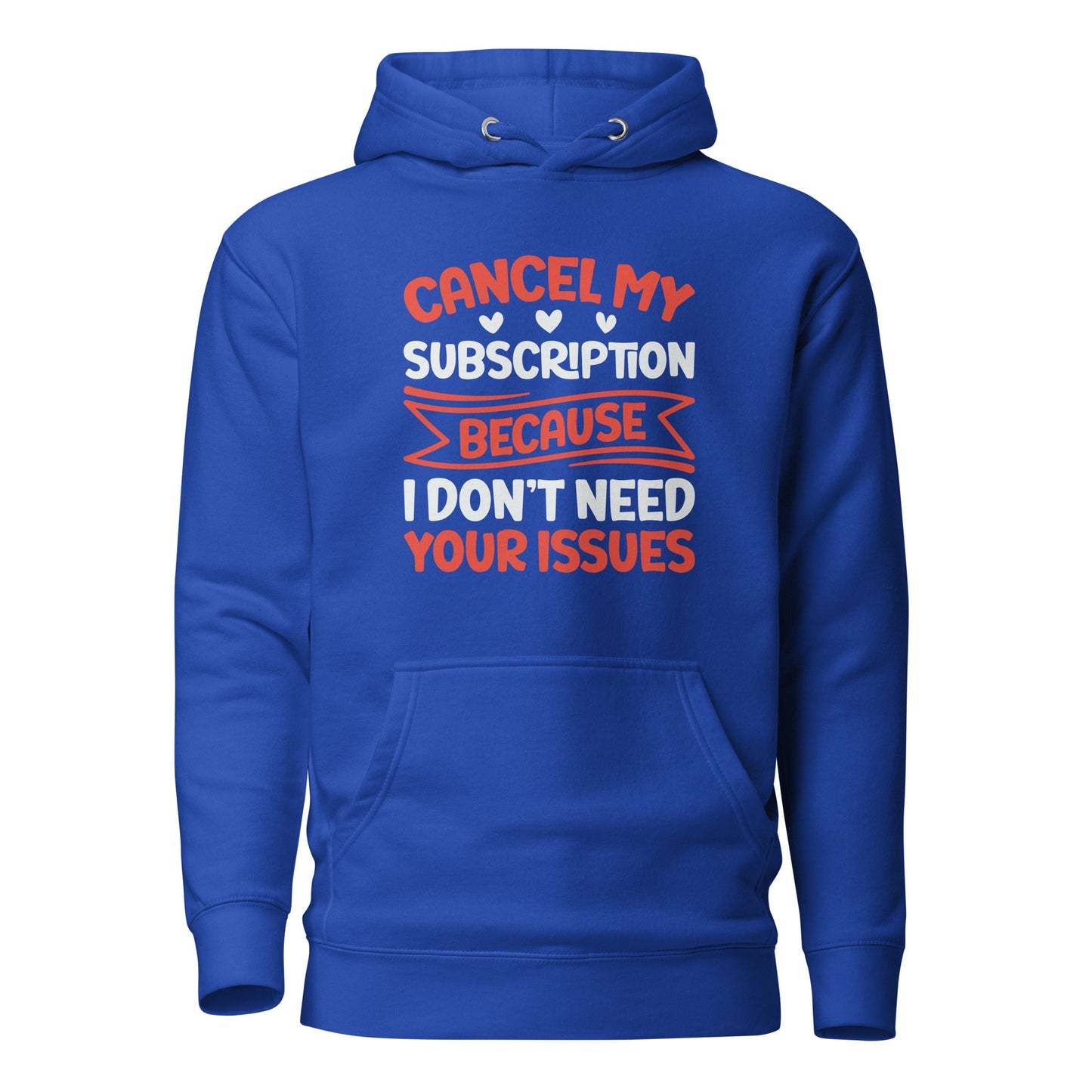Cancel my subscriptions, I don't Need your issues - Unisex Hoodie by DarkByteGear