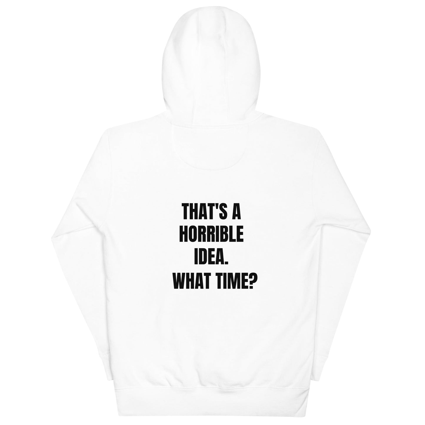 That's a horrible idea. What time? - Unisex Hoodie ( back print ) by DarkByteGear