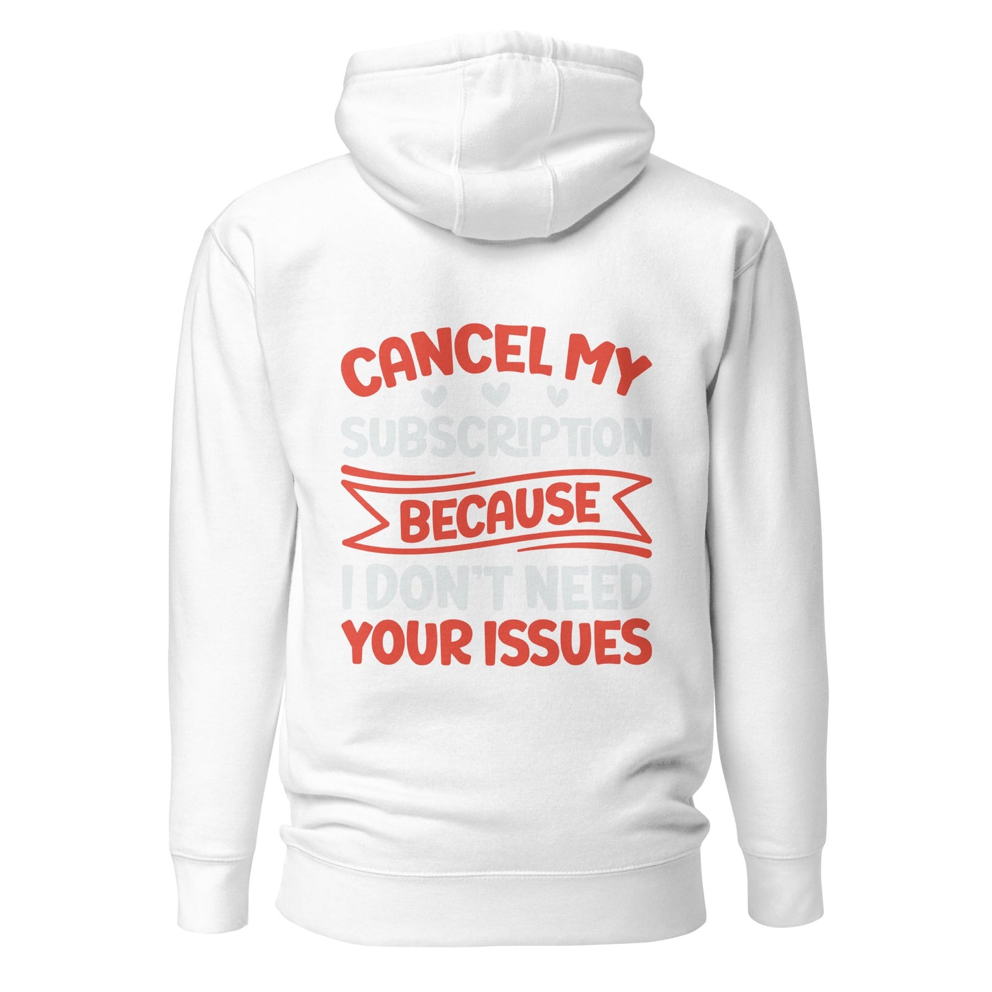 Cancel my subscriptions, I don't Need your issues - Unisex Hoodie ( Back Print ) by DarkByteGear