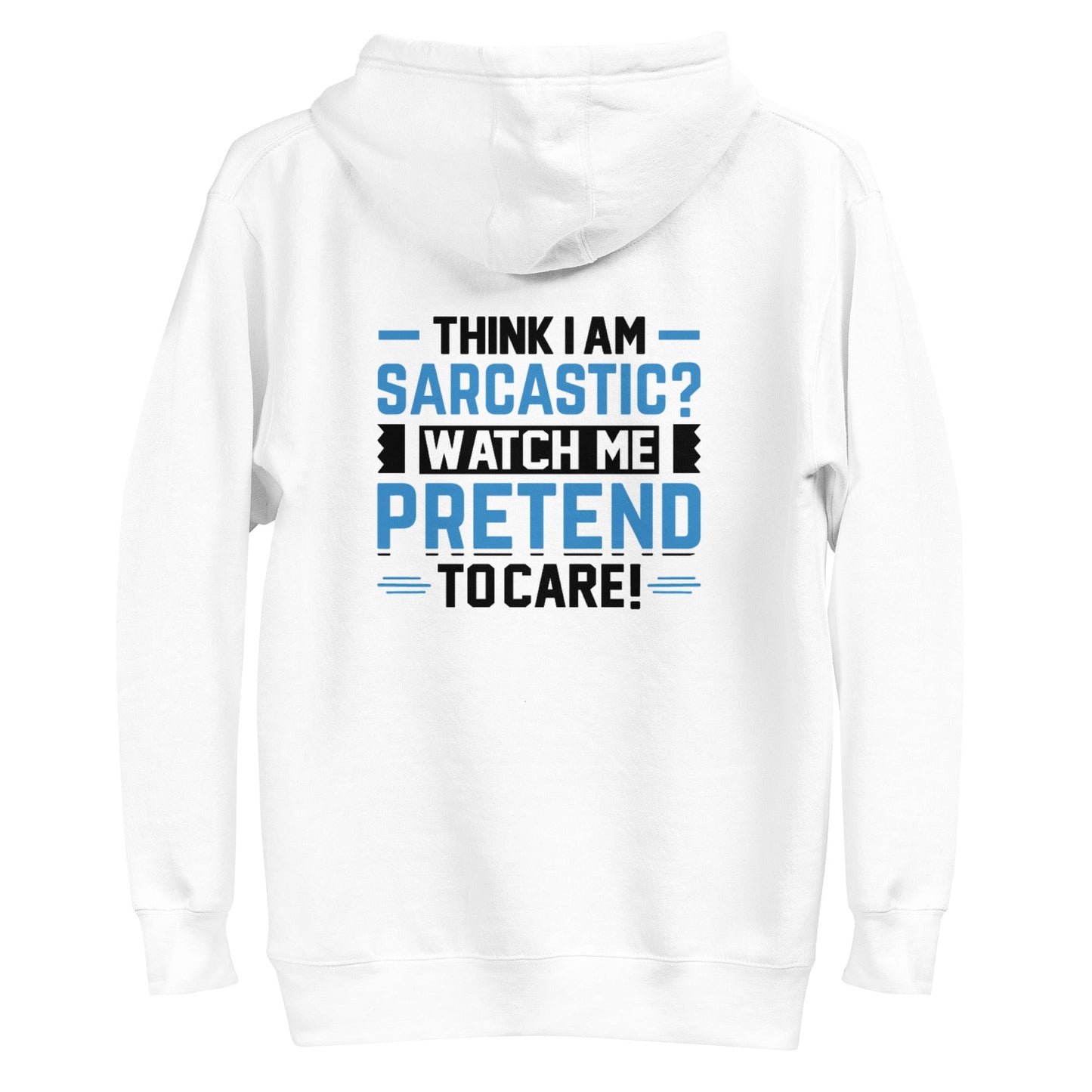 Think I am sarcastic? Watch me pretend to care, - Unisex Hoodie ( Back Print ) by DarkByteGear