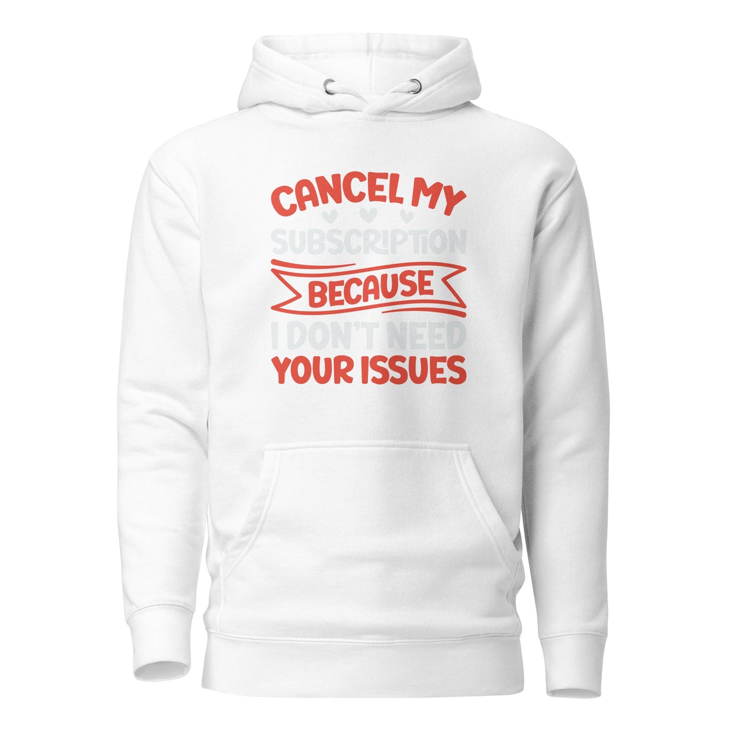 Cancel my subscriptions, I don't Need your issues - Unisex Hoodie by DarkByteGear