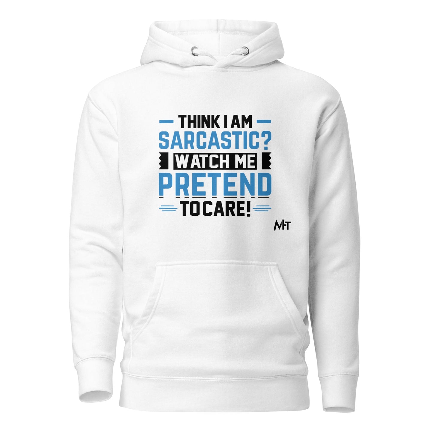 Think I am sarcastic? Watch me pretend to care,- Hoodie by DarkByteGear