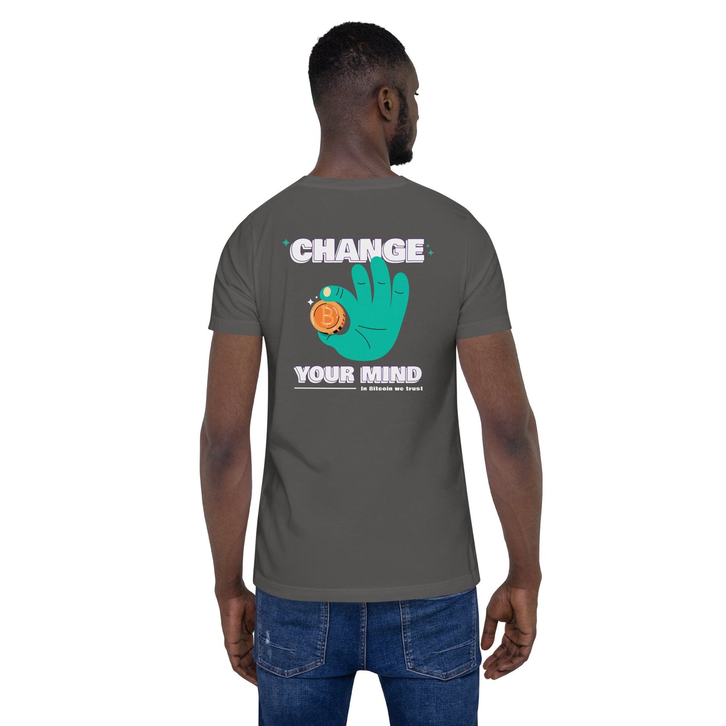 Change your mind in Bitcoin we Trust - Unisex t-shirt (back print) by DarkByteGear