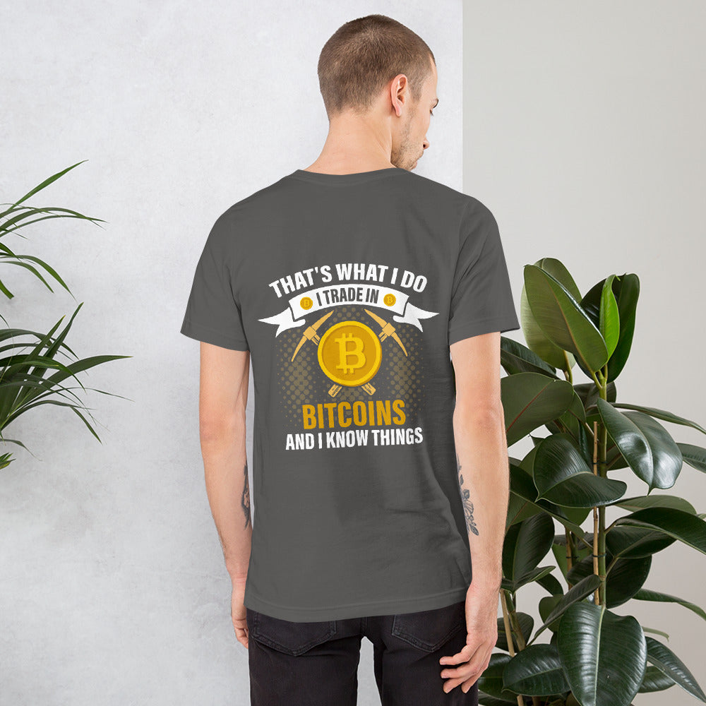That's What I do, I Trade In Bitcoin and I Know Things Unisex t-shirt ( Back Print ) by DarkByteGear