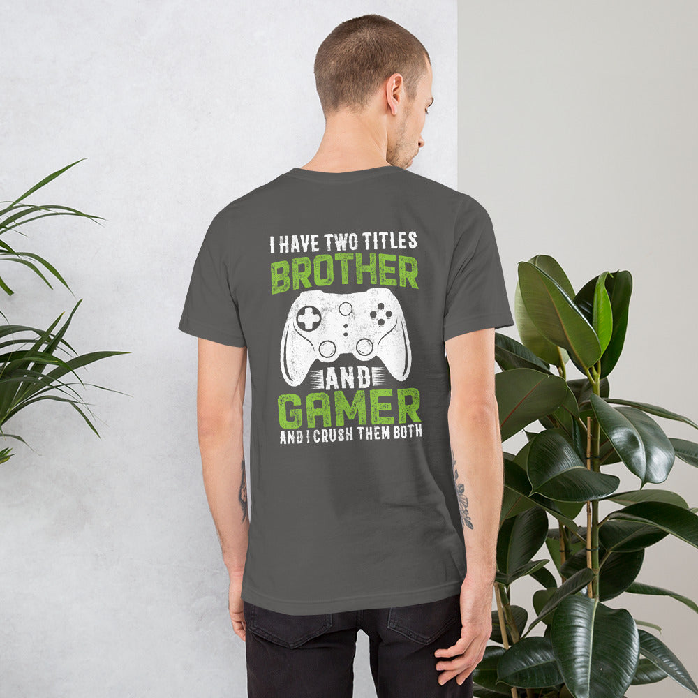 I Have Two Titles Brother And Gamer (DB) Unisex t-shirt ( Back Print ) by DarkByteGear
