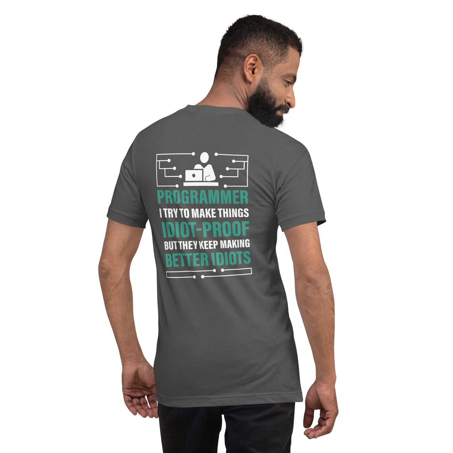 Programmer: I Try to Make things idiot-proof, but they Keep making better idiot - Unisex t-shirt ( Back Print ) by DarkByteGear