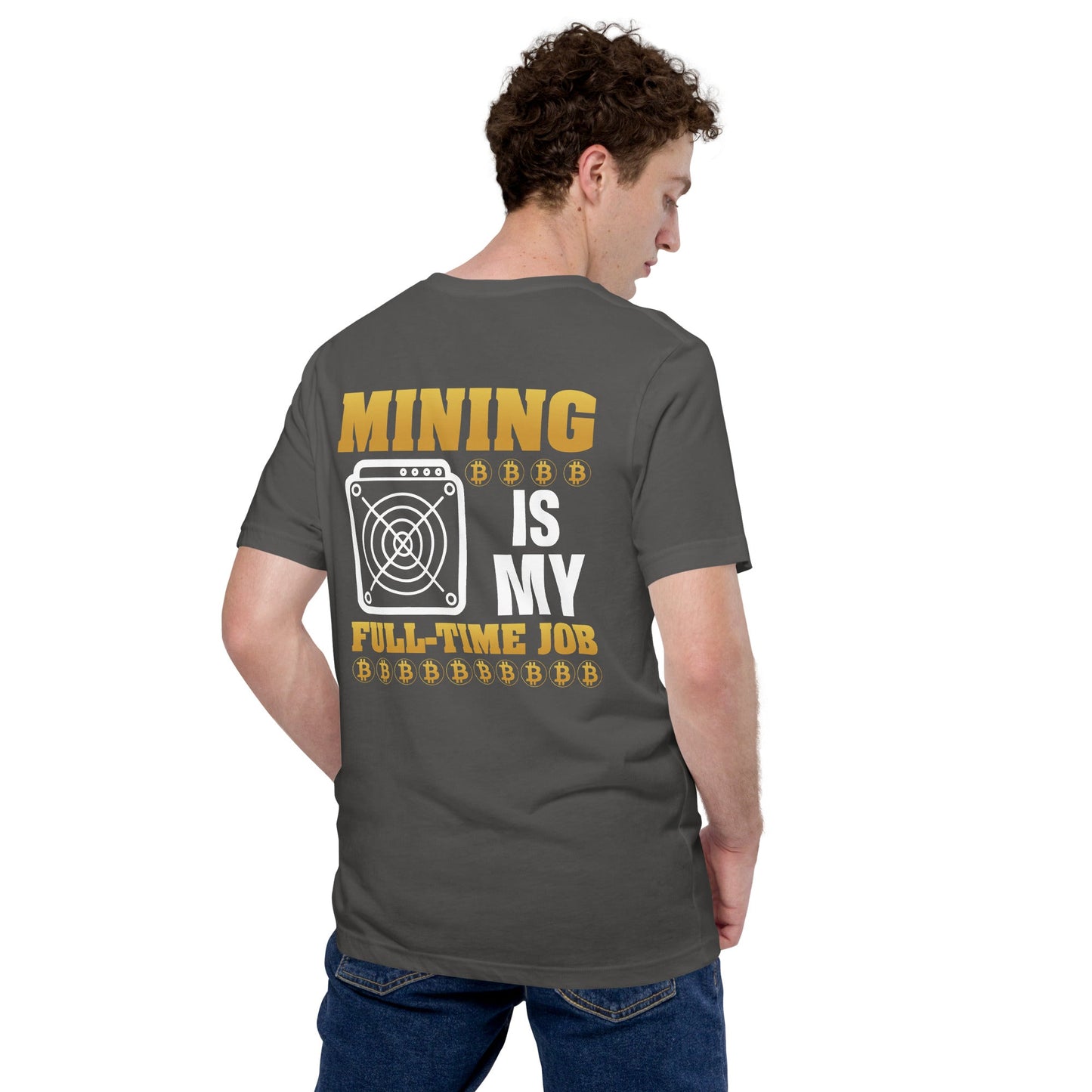 Mining Bitcoin is My Fulltime Job Unisex t-shirt ( Back Print ) by DarkByteGear