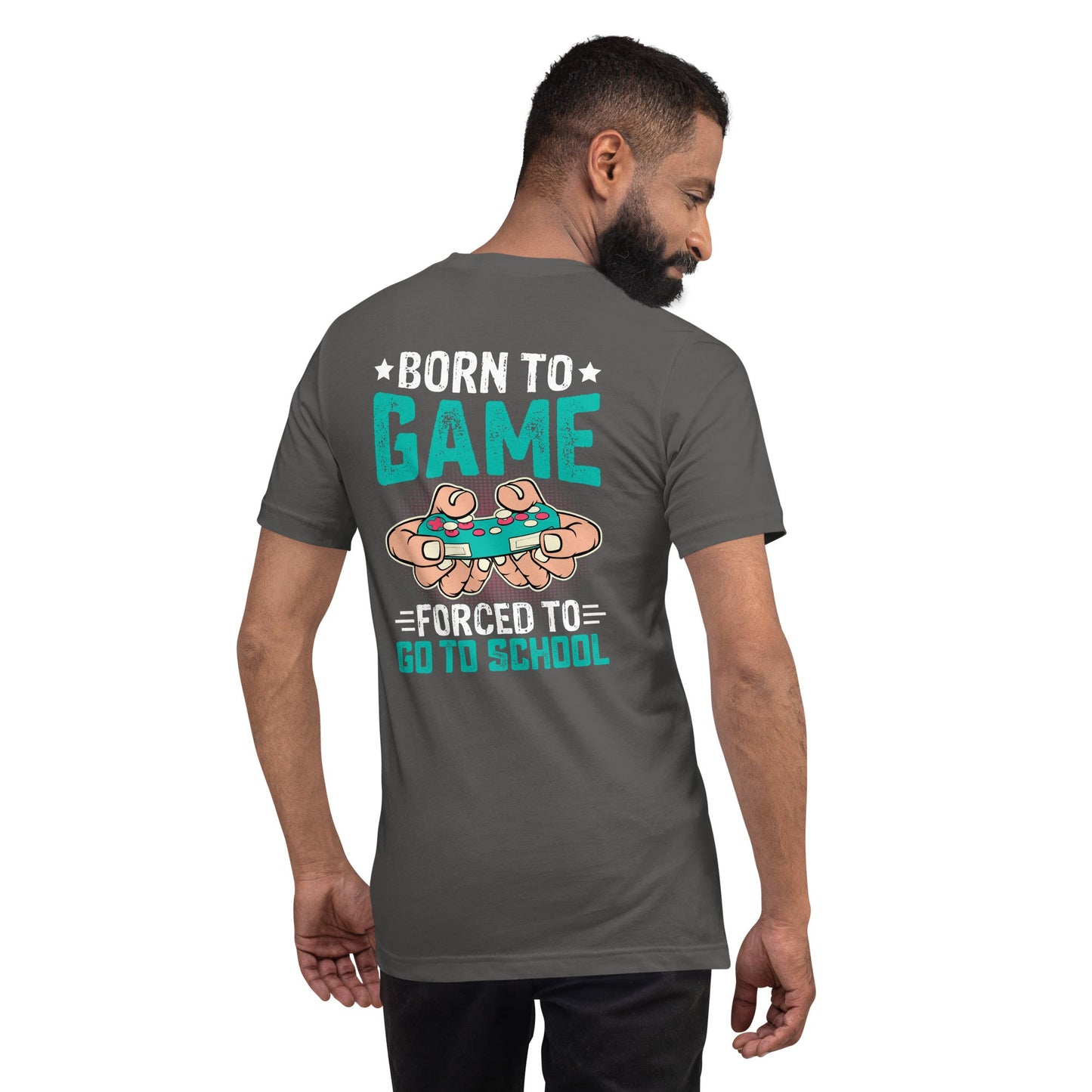 Born to Game, Forced to School - Unisex t-shirt ( Back Print ) by DarkByteGear