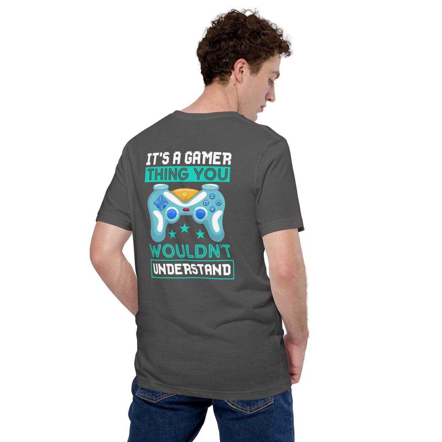 It's a Gamer Thing, you wouldn't Understand Unisex t-shirt ( Back Print ) by DarkByteGear