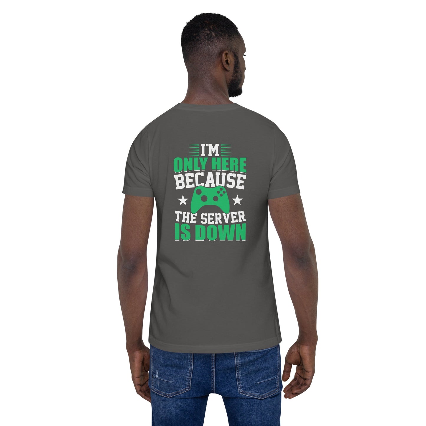 I'm only Here, because the Server is Down Unisex t-shirt ( Back Print ) by DarkByteGear