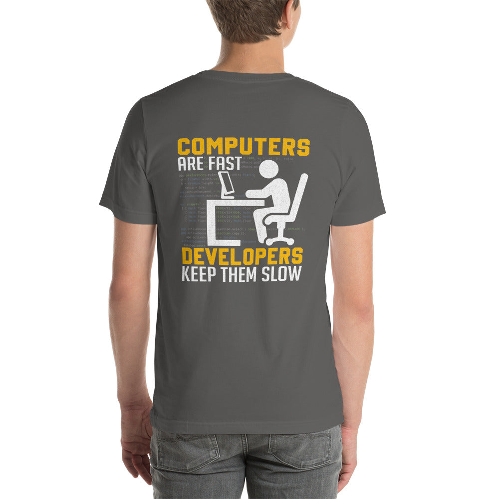 Computers are Fast, Developers make them Slow - Unisex t-shirt ( Back Print ) by DarkByteGear