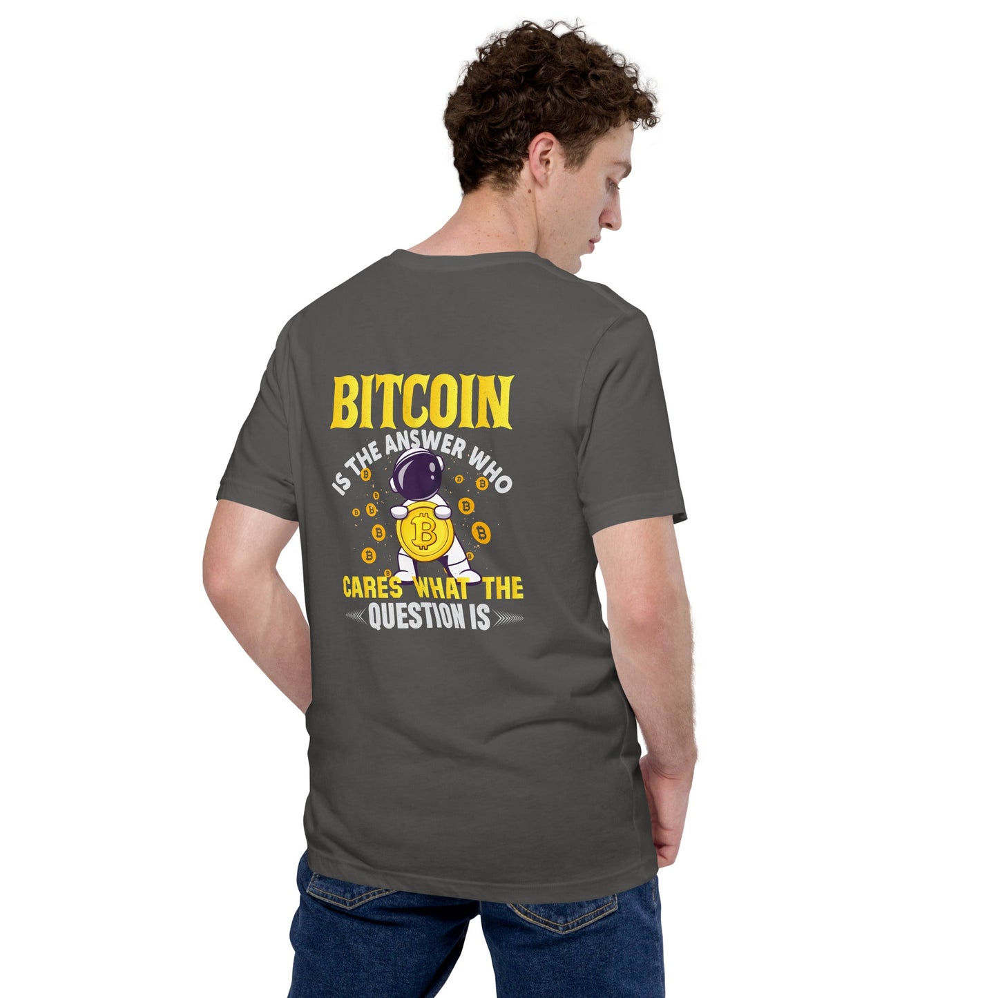 Bitcoin is the Answer! Who Cares what the question is? - Unisex t-shirt by DarkByteGear