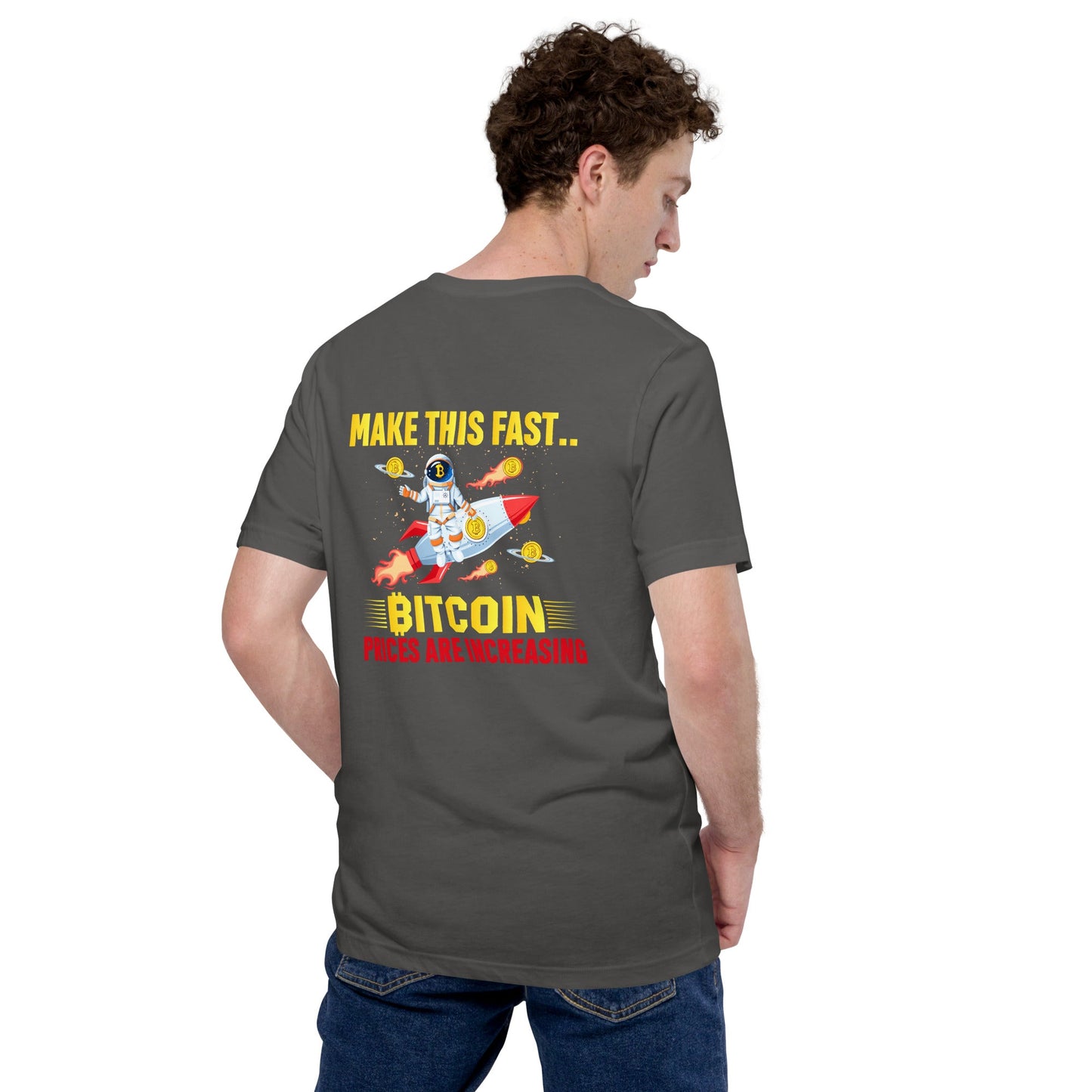 Make this Fast Bitcoin Prices are increasing - Unisex t-shirt ( Back Print ) by DarkByteGear